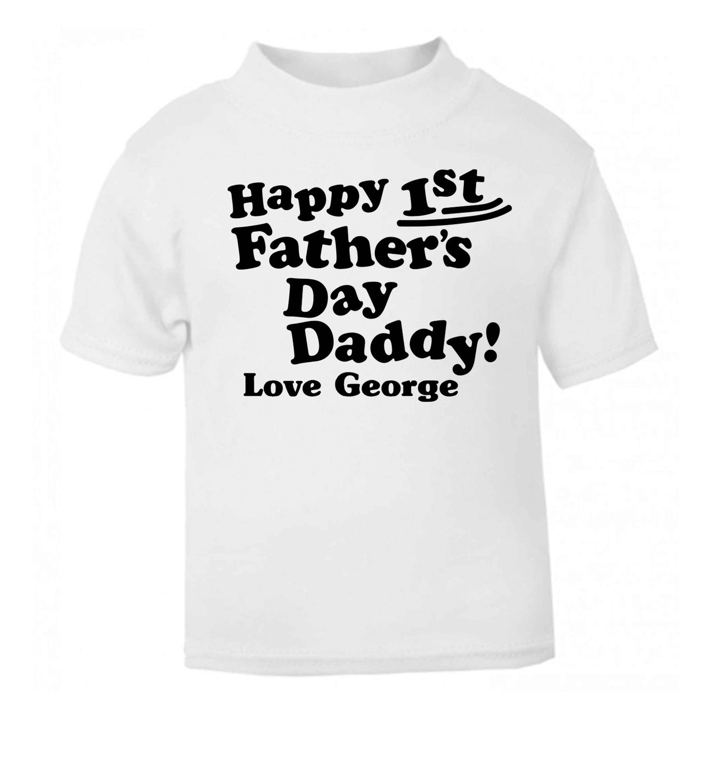 Happy first Fathers Day daddy love personalised white baby toddler Tshirt 2 Years