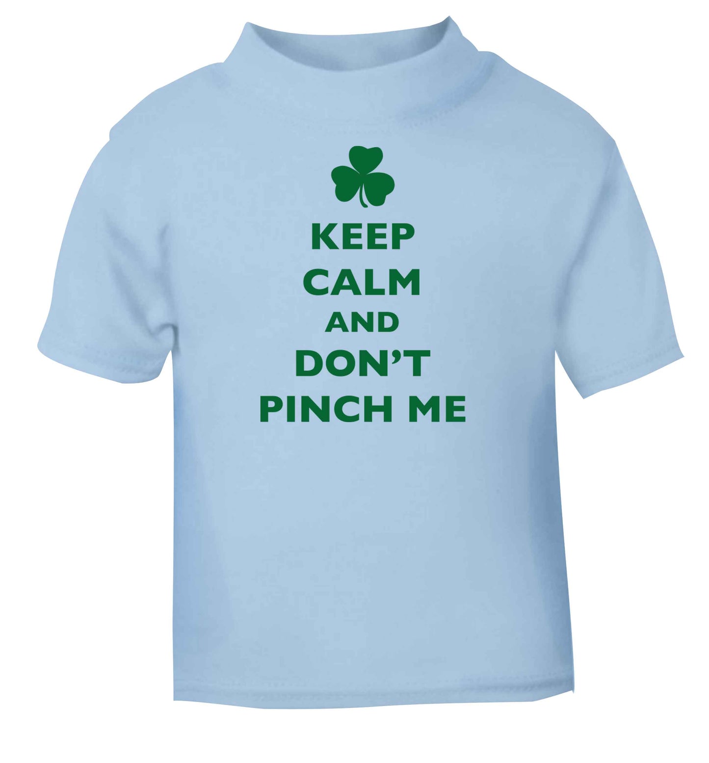 Keep calm and don't pinch me light blue baby toddler Tshirt 2 Years