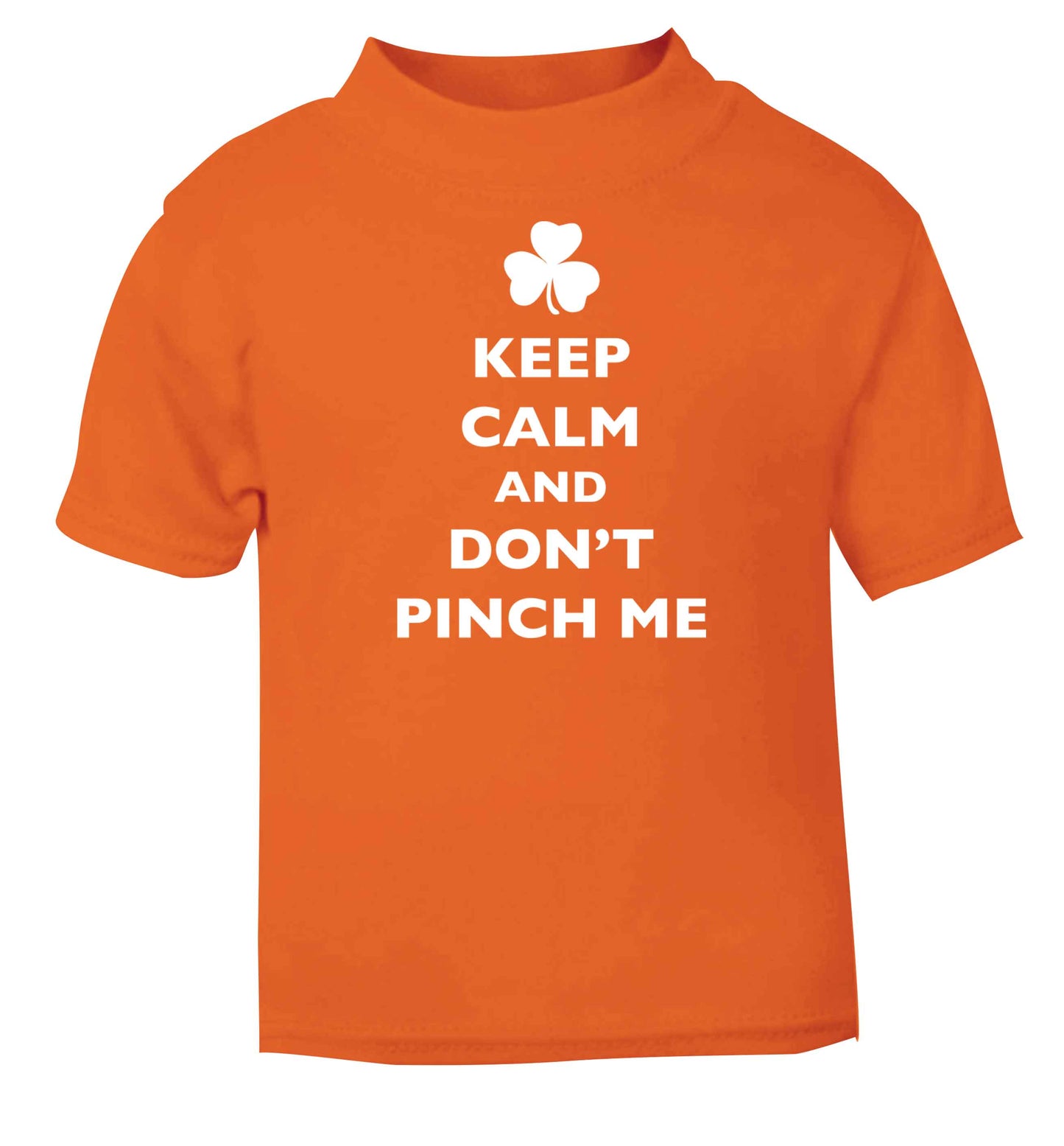 Keep calm and don't pinch me orange baby toddler Tshirt 2 Years