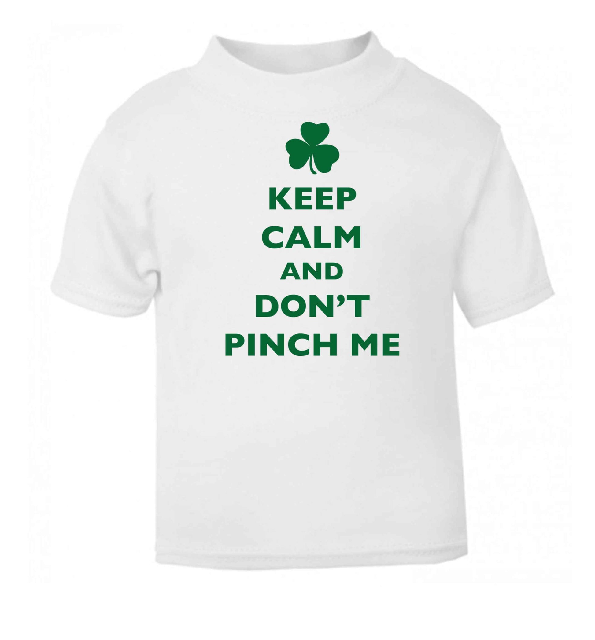 Keep calm and don't pinch me white baby toddler Tshirt 2 Years