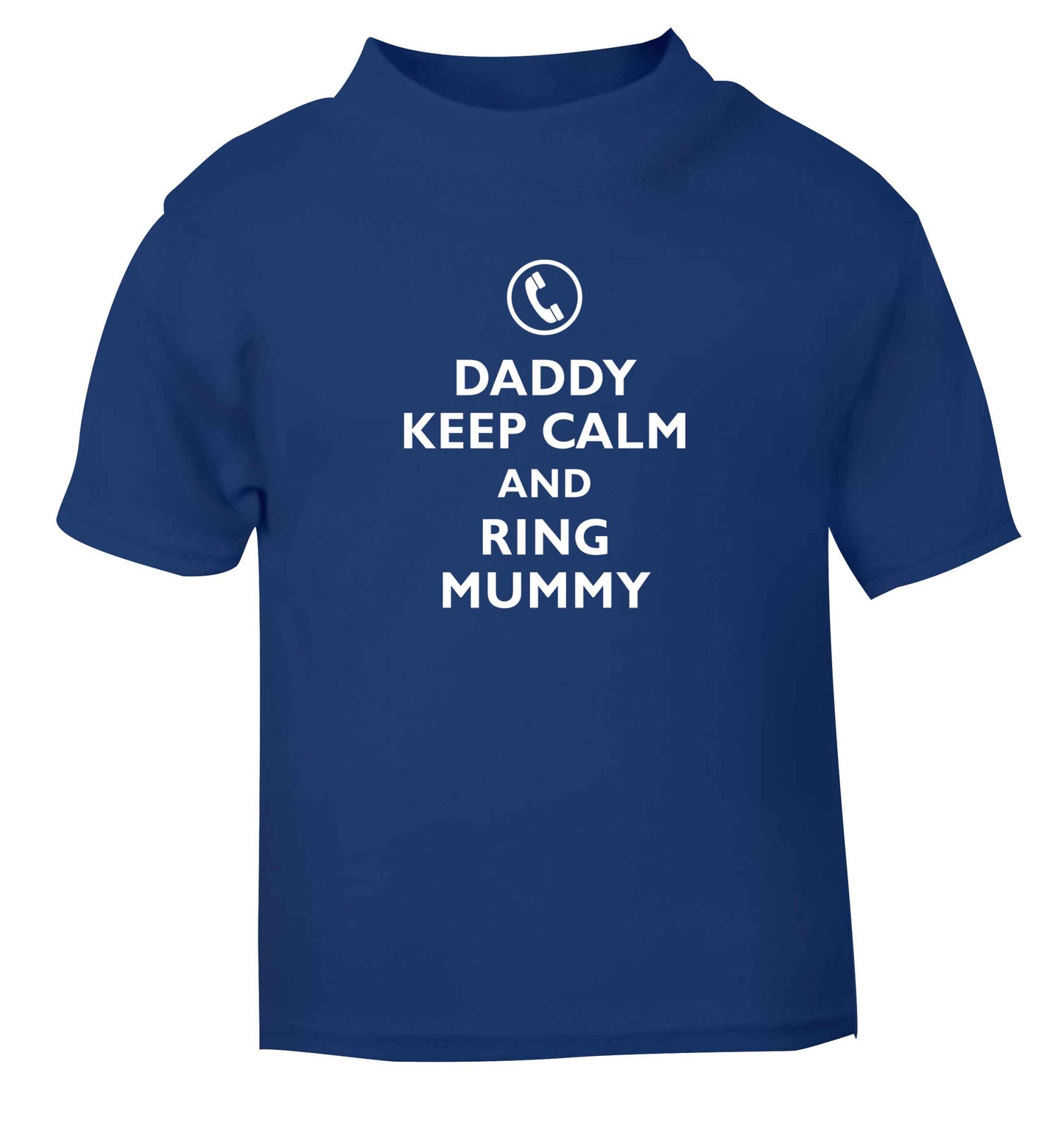 Daddy keep calm and ring mummy blue baby toddler Tshirt 2 Years