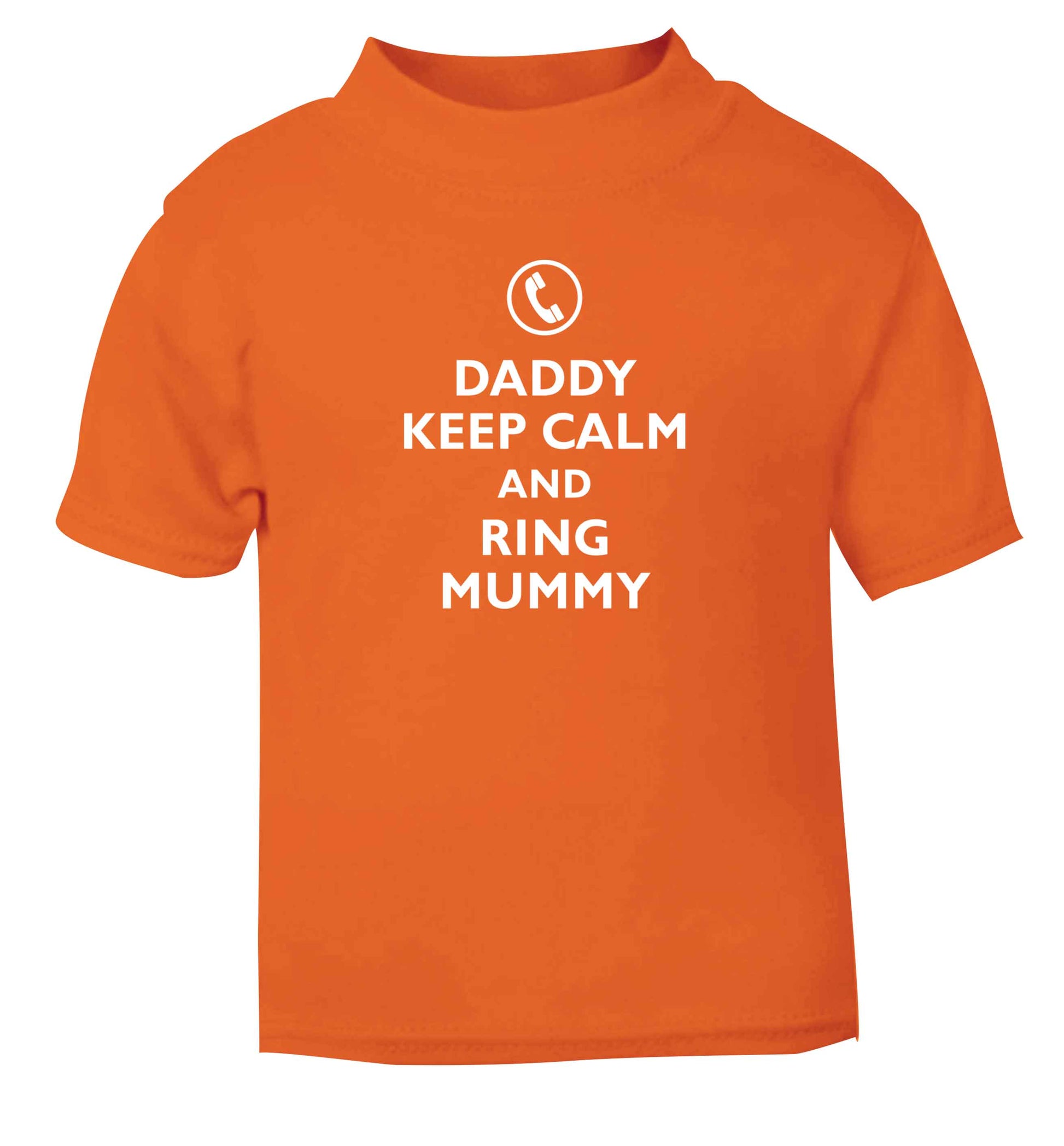 Daddy keep calm and ring mummy orange baby toddler Tshirt 2 Years