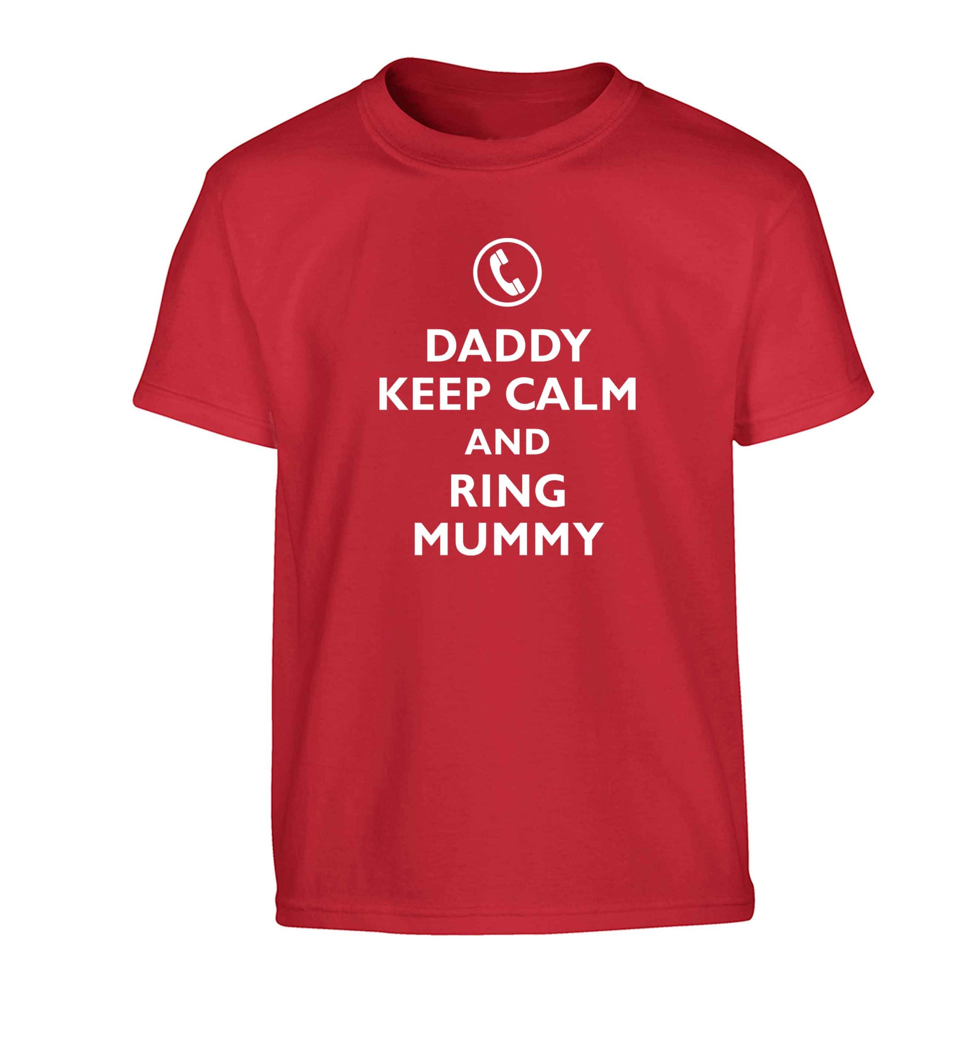 Daddy keep calm and ring mummy Children's red Tshirt 12-13 Years