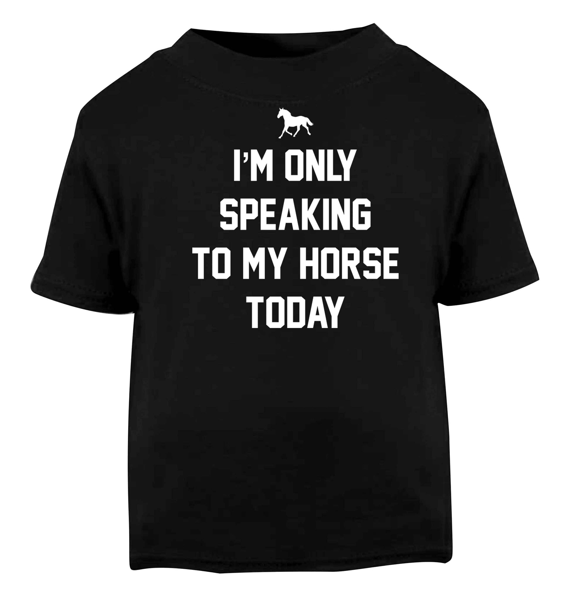 I'm only speaking to my horse today Black baby toddler Tshirt 2 years