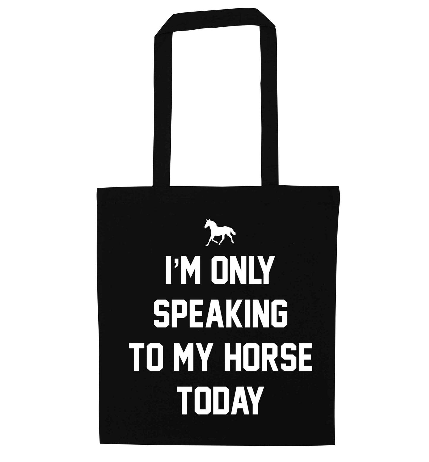 I'm only speaking to my horse today black tote bag