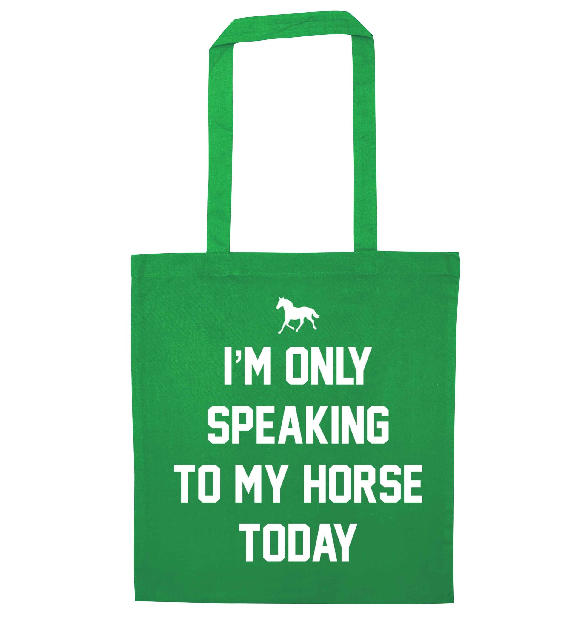 I'm only speaking to my horse today green tote bag