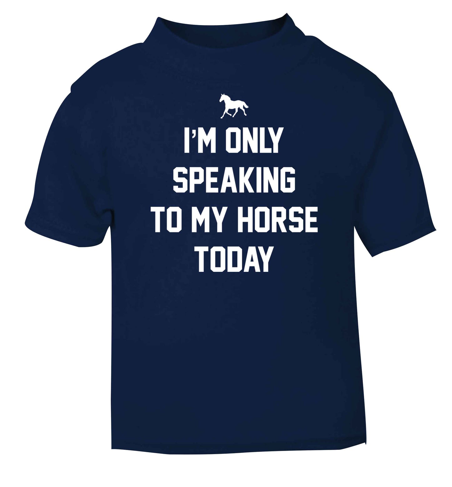 I'm only speaking to my horse today navy baby toddler Tshirt 2 Years