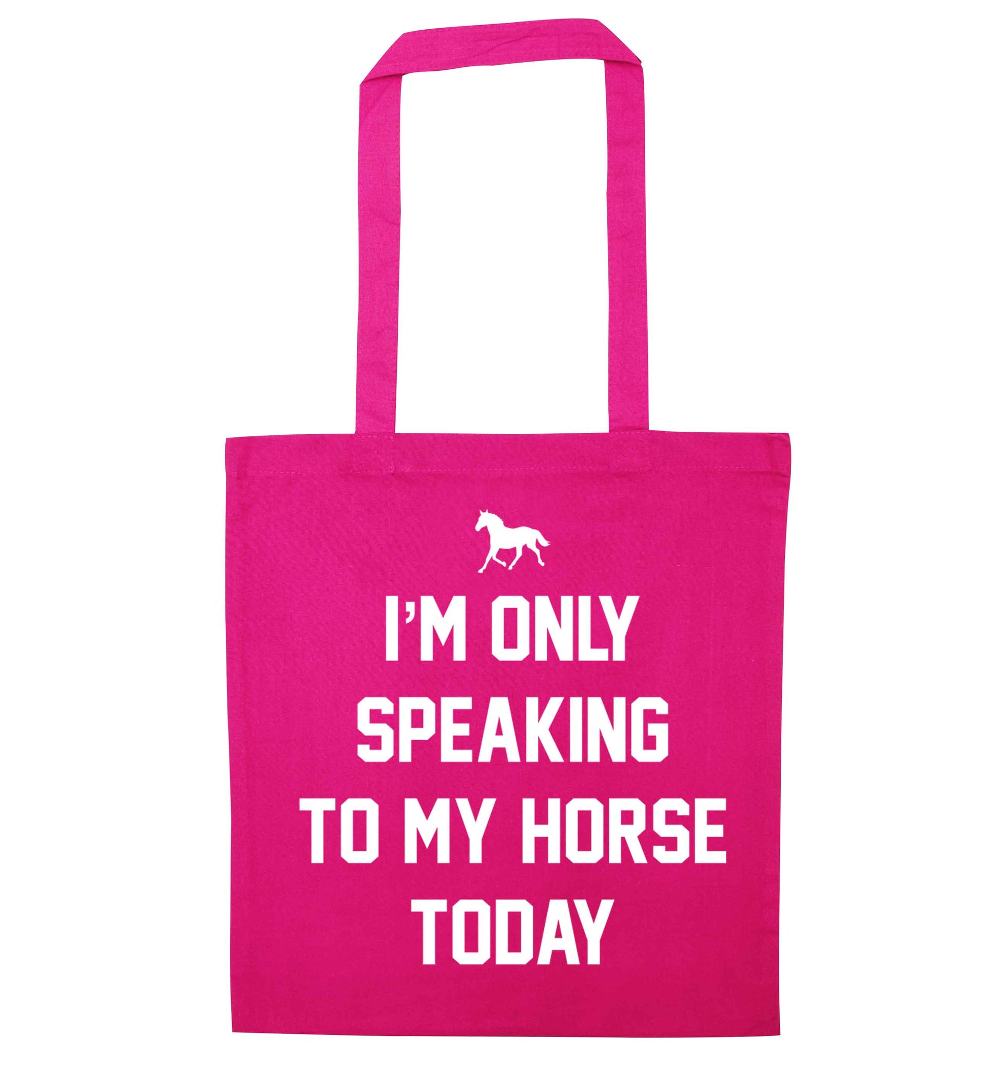 I'm only speaking to my horse today pink tote bag