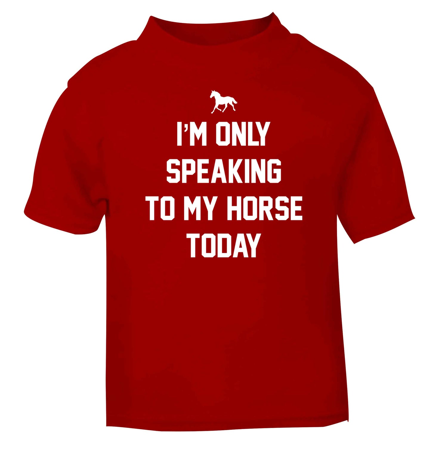I'm only speaking to my horse today red baby toddler Tshirt 2 Years