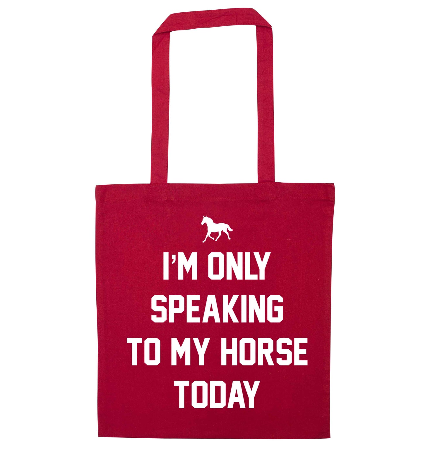 I'm only speaking to my horse today red tote bag