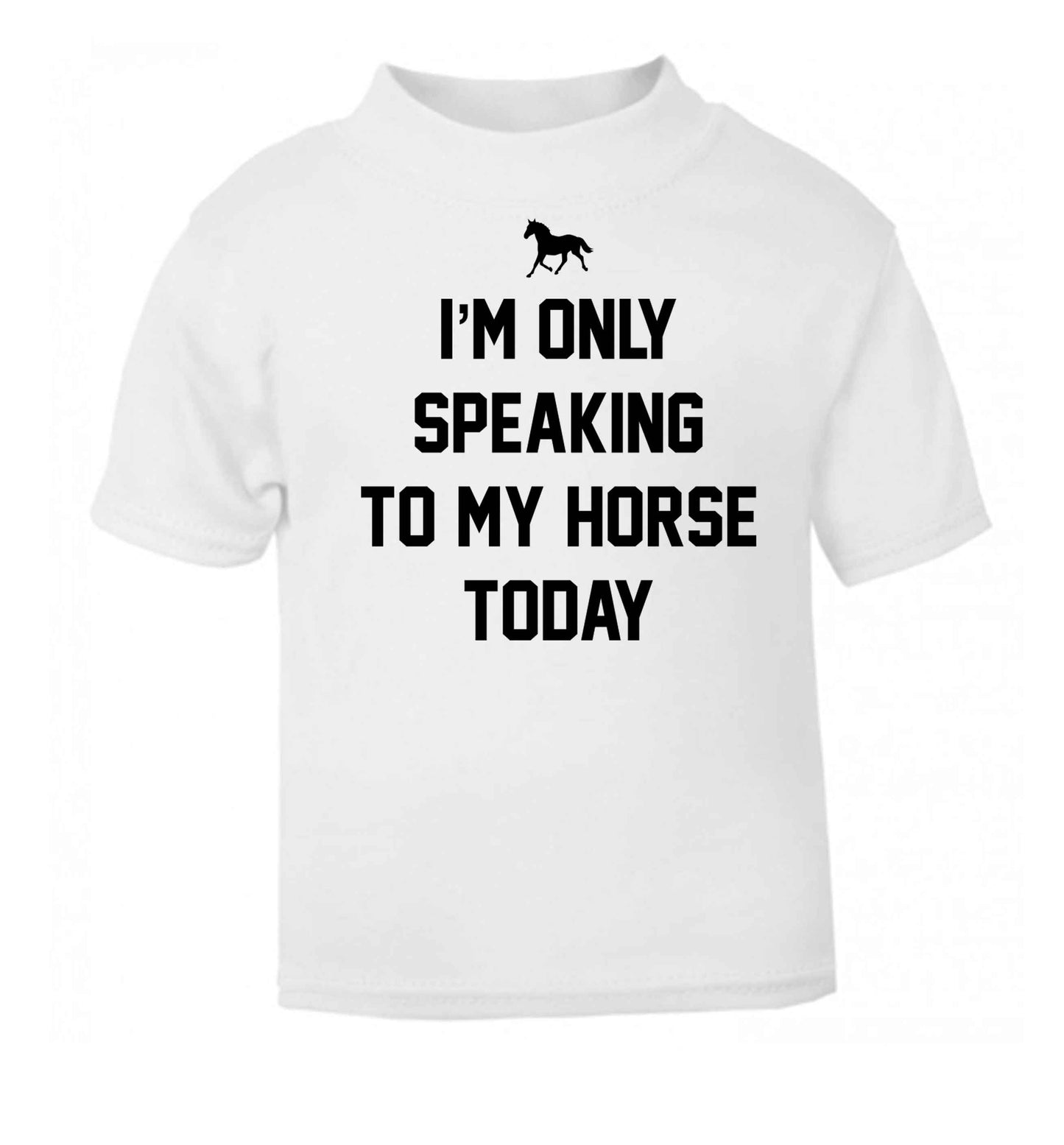 I'm only speaking to my horse today white baby toddler Tshirt 2 Years