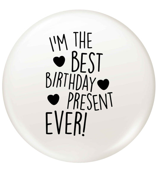 I'm the best birthday present ever small 25mm Pin badge