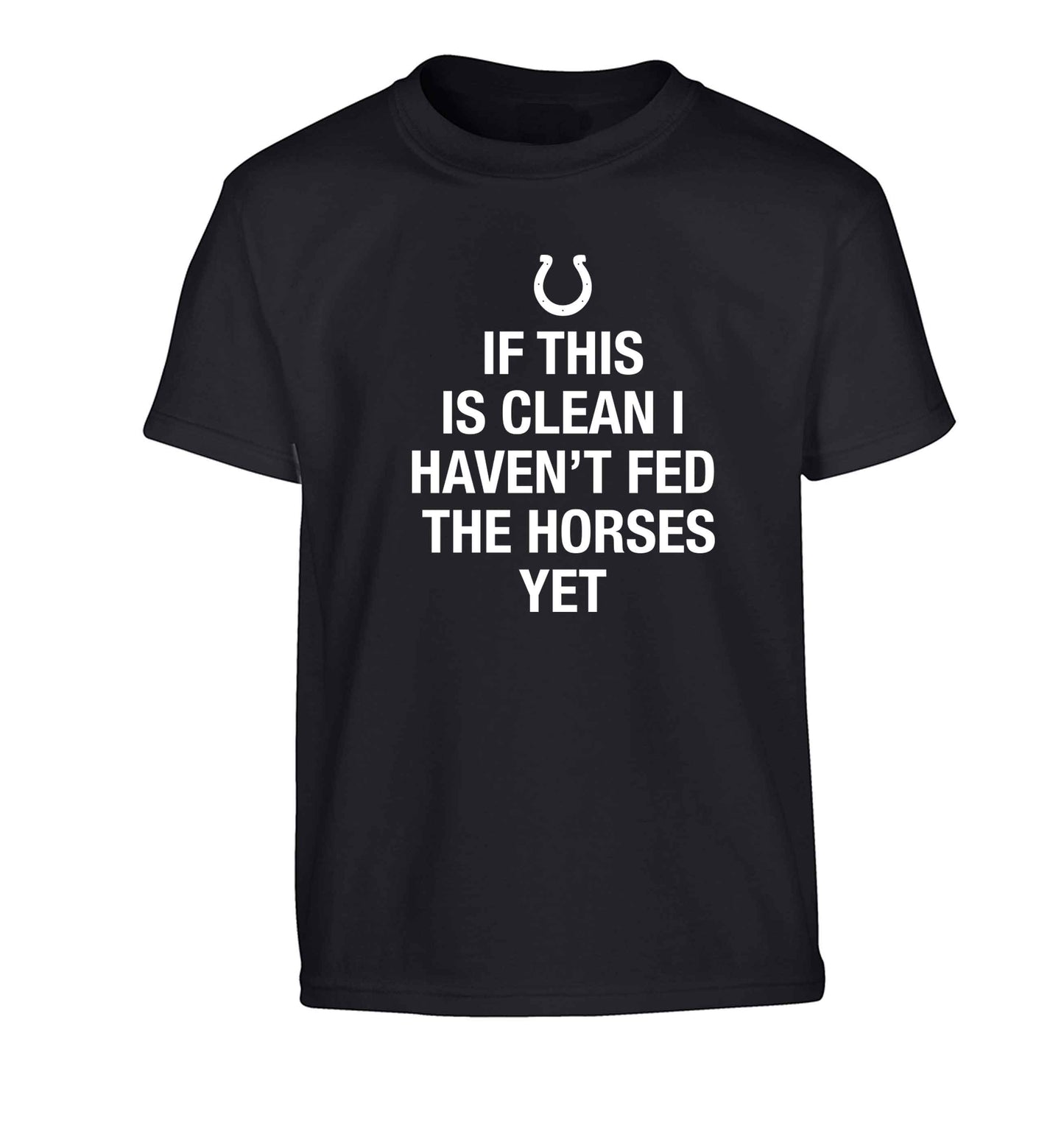 If this isn't clean I haven't fed the horses yet Children's black Tshirt 12-13 Years