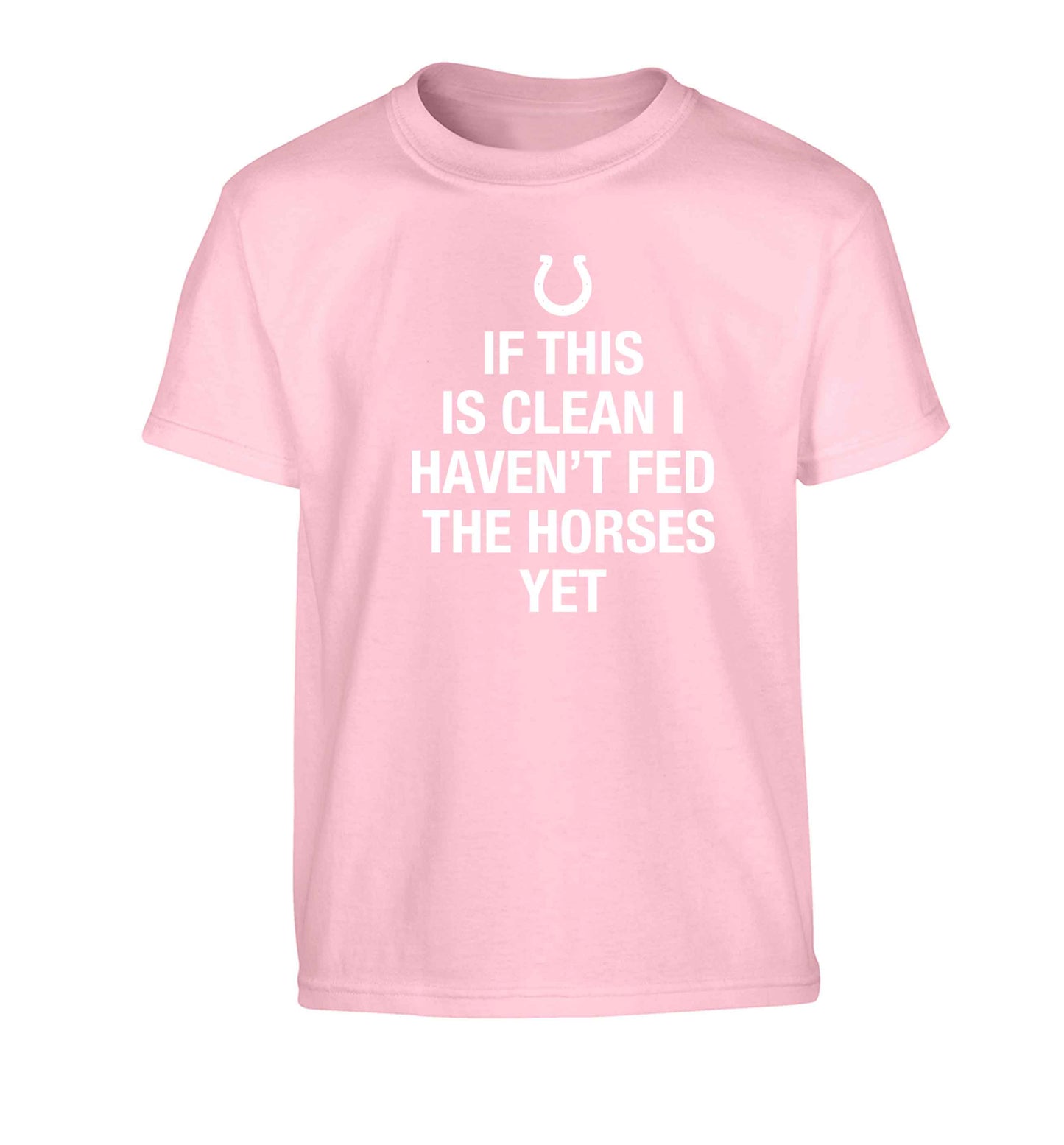 If this isn't clean I haven't fed the horses yet Children's light pink Tshirt 12-13 Years