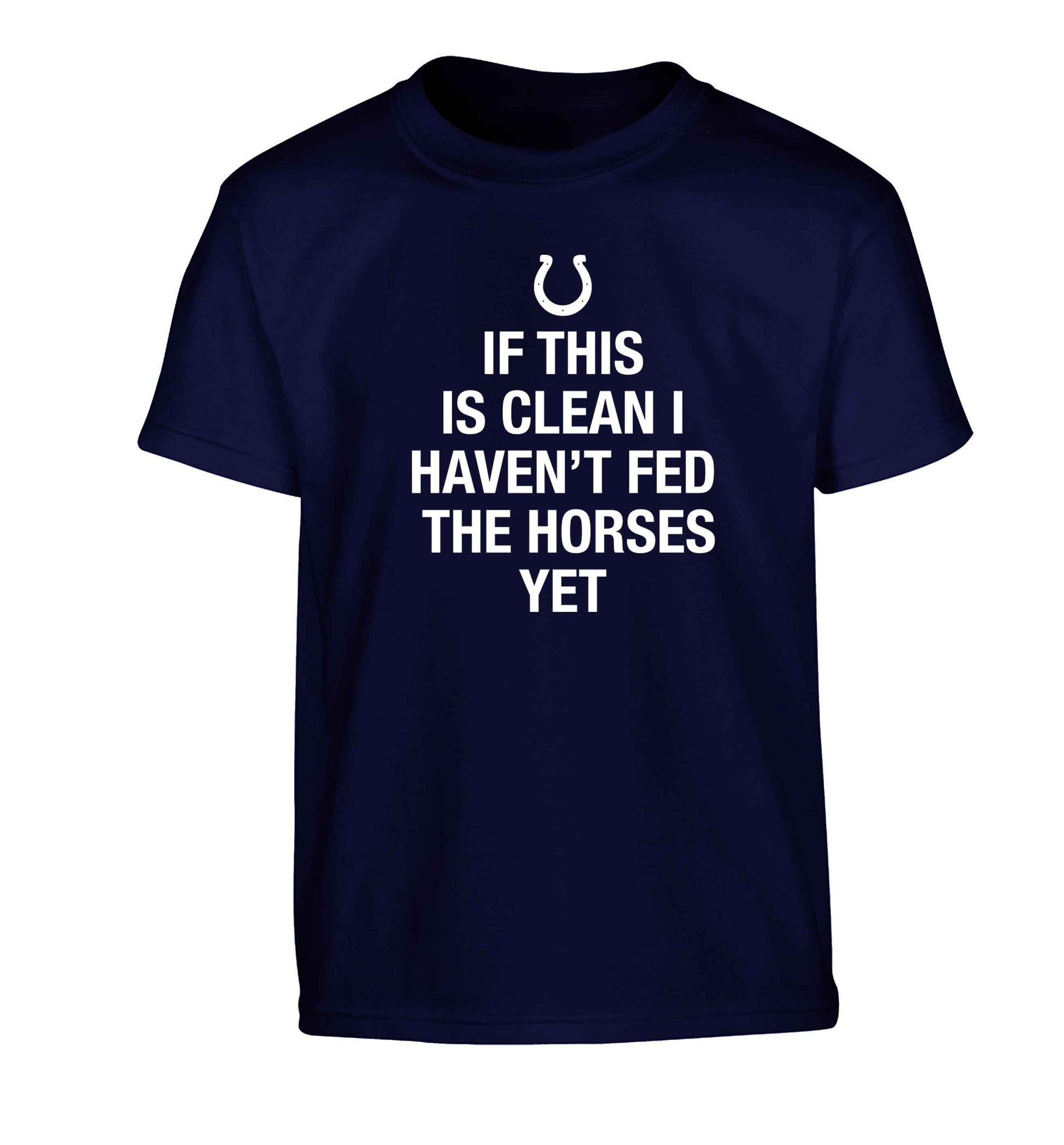 If this isn't clean I haven't fed the horses yet Children's navy Tshirt 12-13 Years