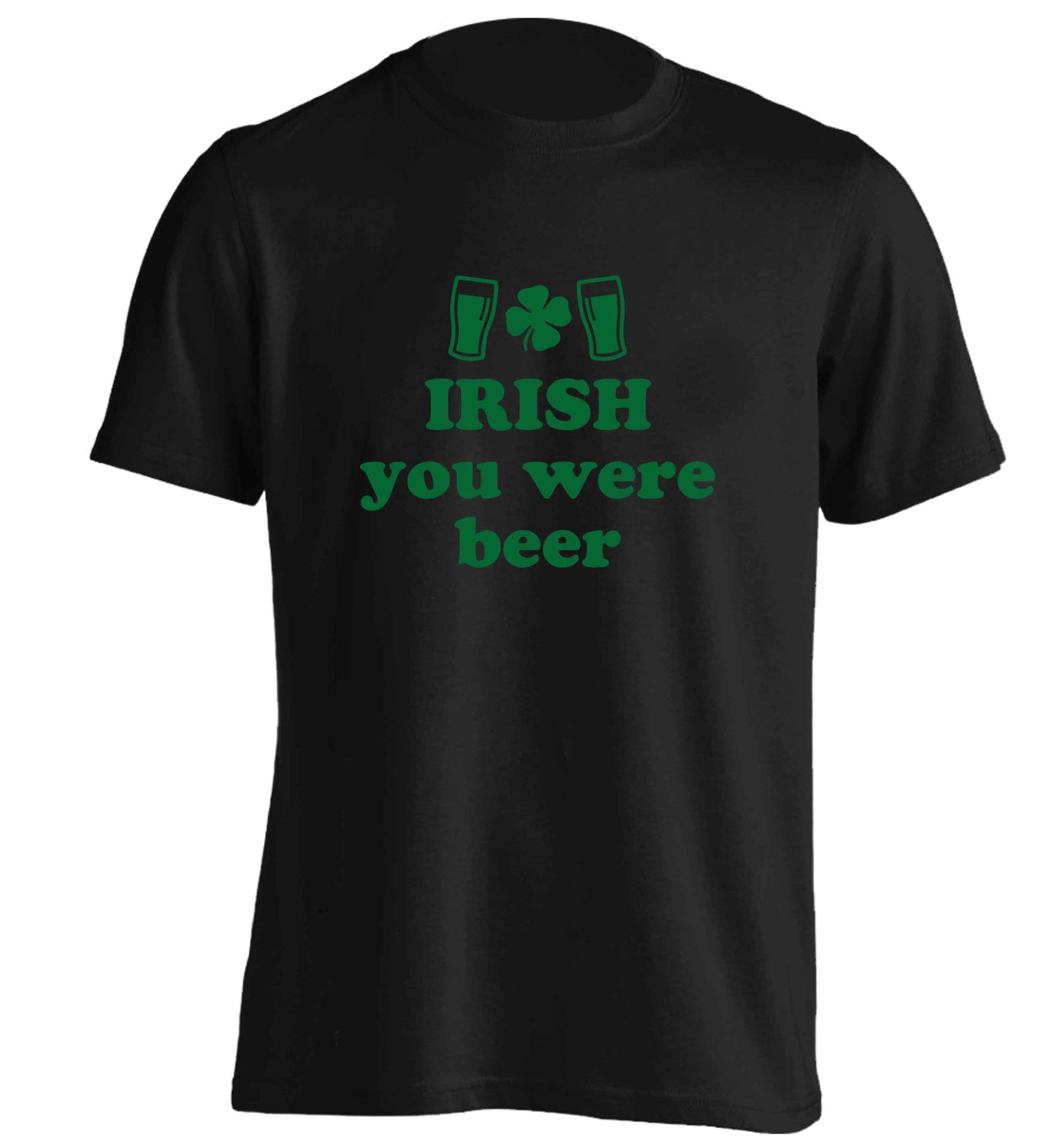 Irish you were beer adults unisex black Tshirt 2XL