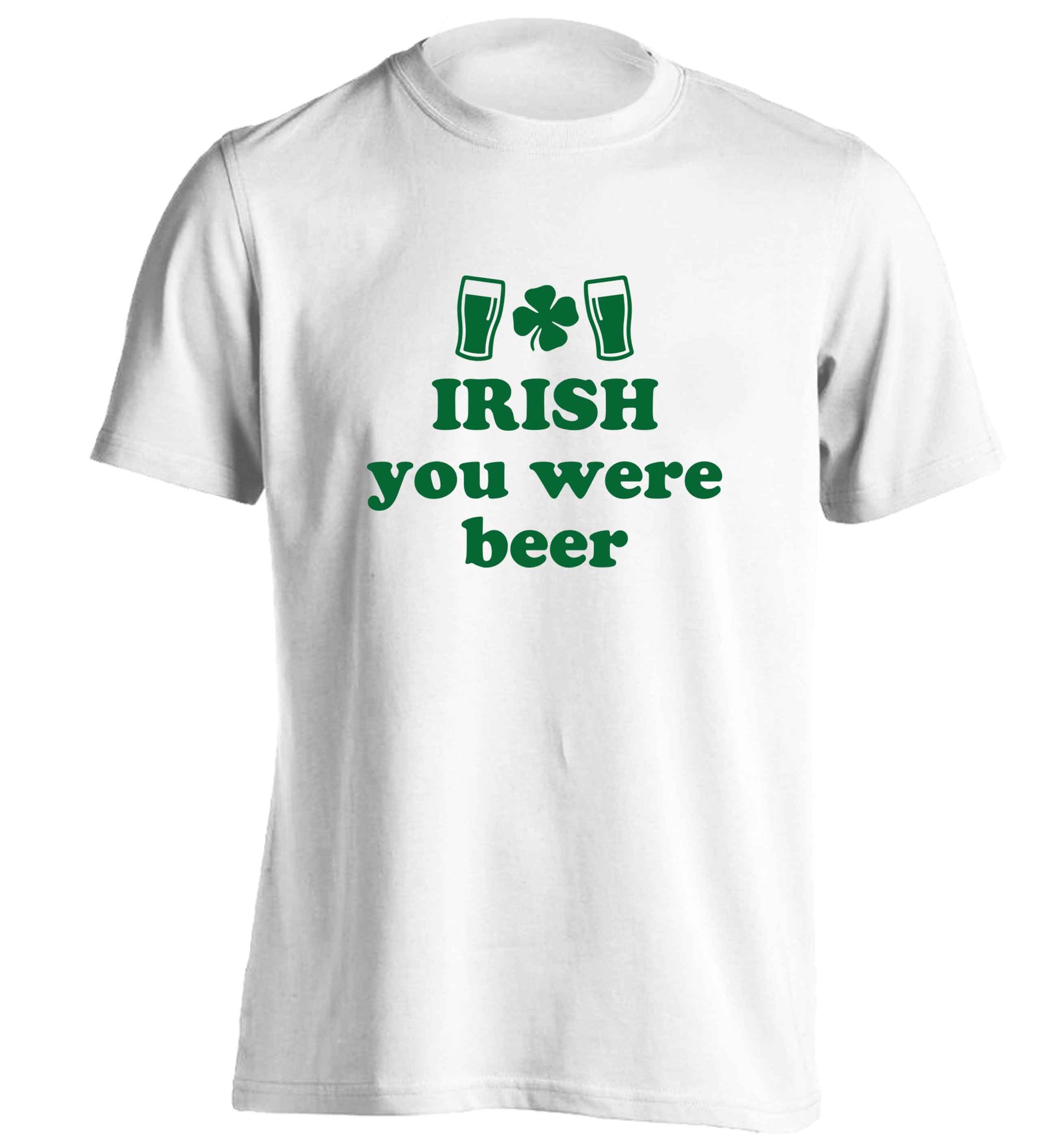 Irish you were beer adults unisex white Tshirt 2XL