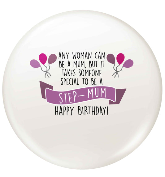 Takes someone special to be a step-mum, happy birthday! small 25mm Pin badge