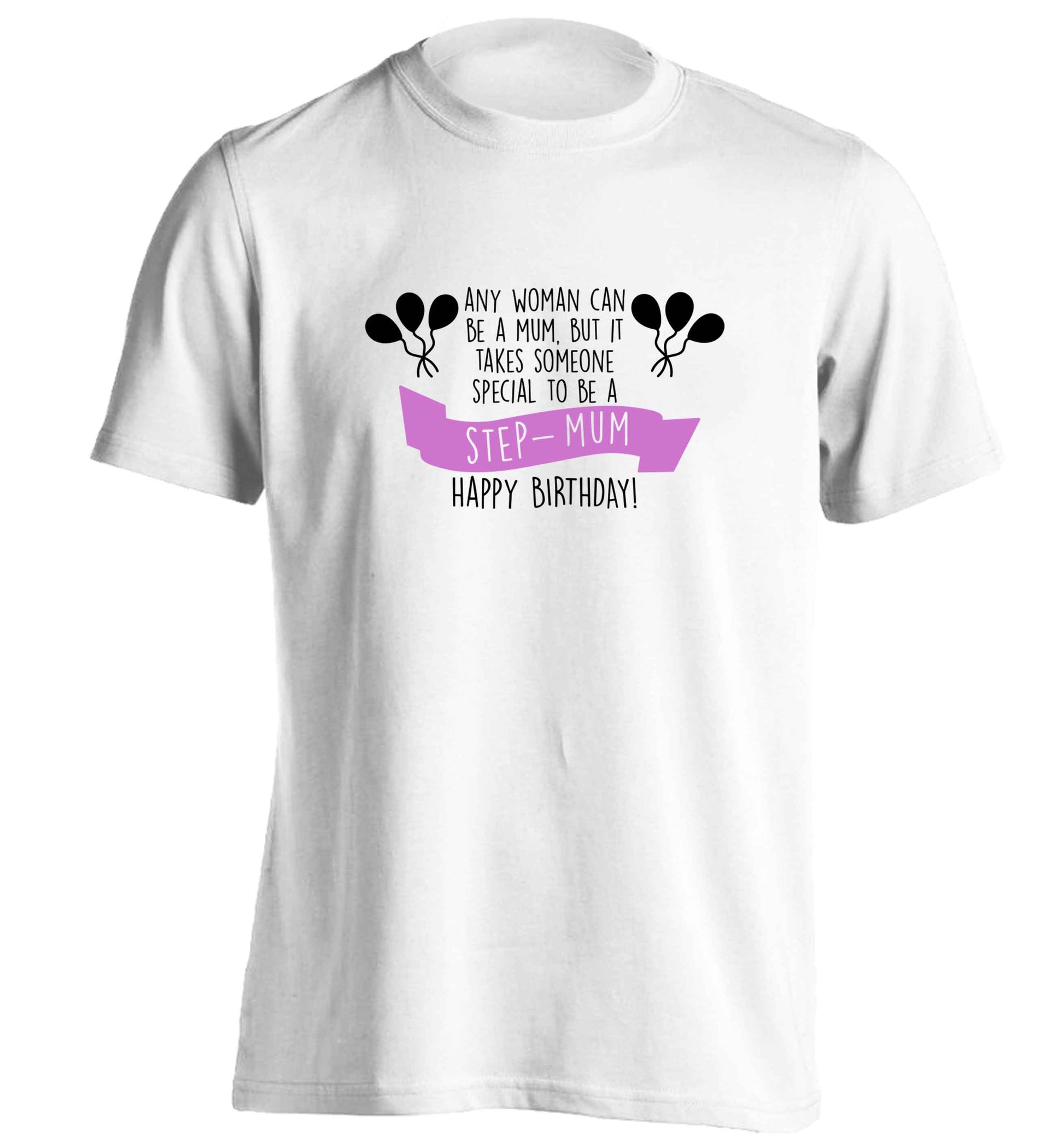Takes someone special to be a step-mum, happy birthday! adults unisex white Tshirt 2XL