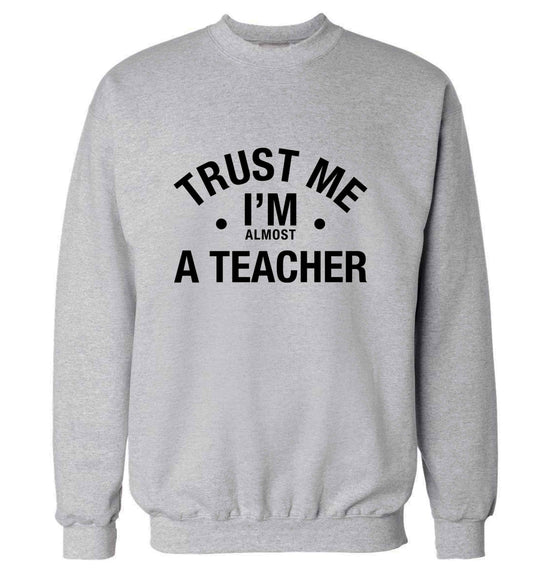 Trust me I'm almost a teacher adult's unisex grey sweater 2XL