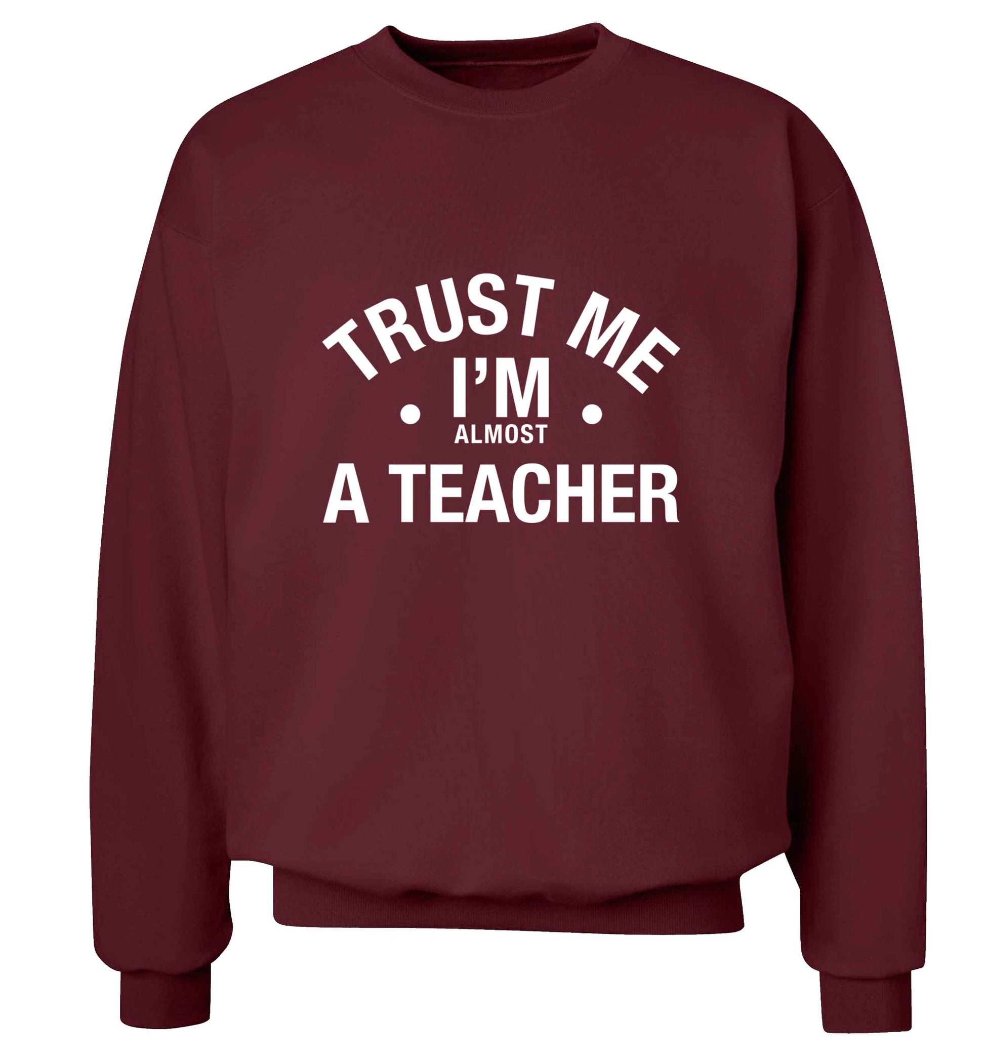 Trust me I'm almost a teacher adult's unisex maroon sweater 2XL