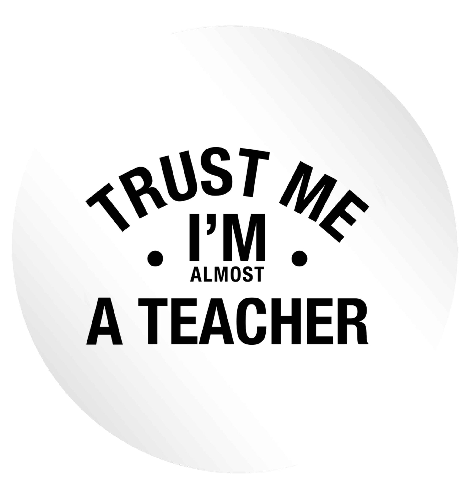 Trust me I'm almost a teacher 24 @ 45mm matt circle stickers