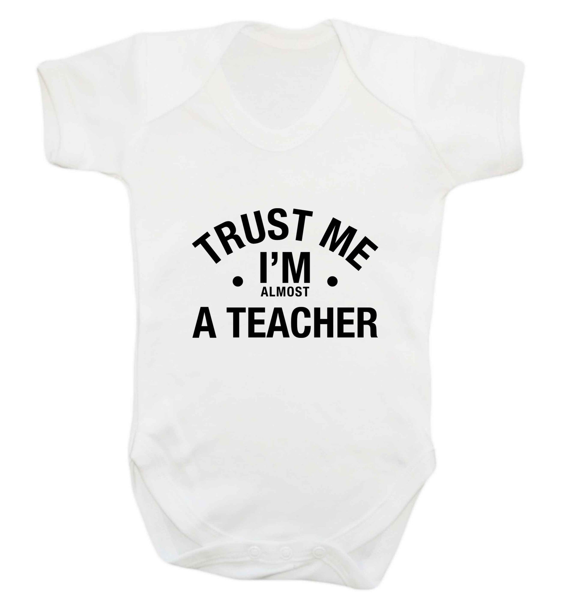 Trust me I'm almost a teacher baby vest white 18-24 months