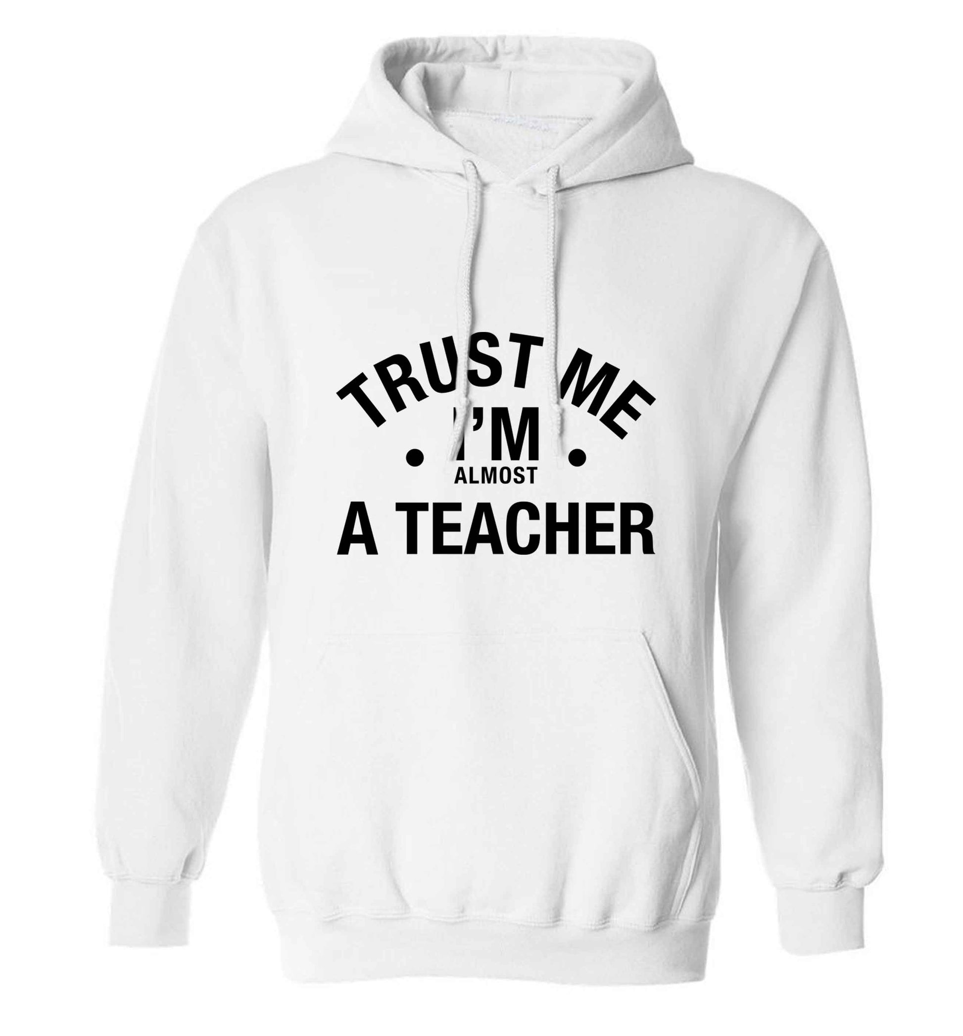 Trust me I'm almost a teacher adults unisex white hoodie 2XL