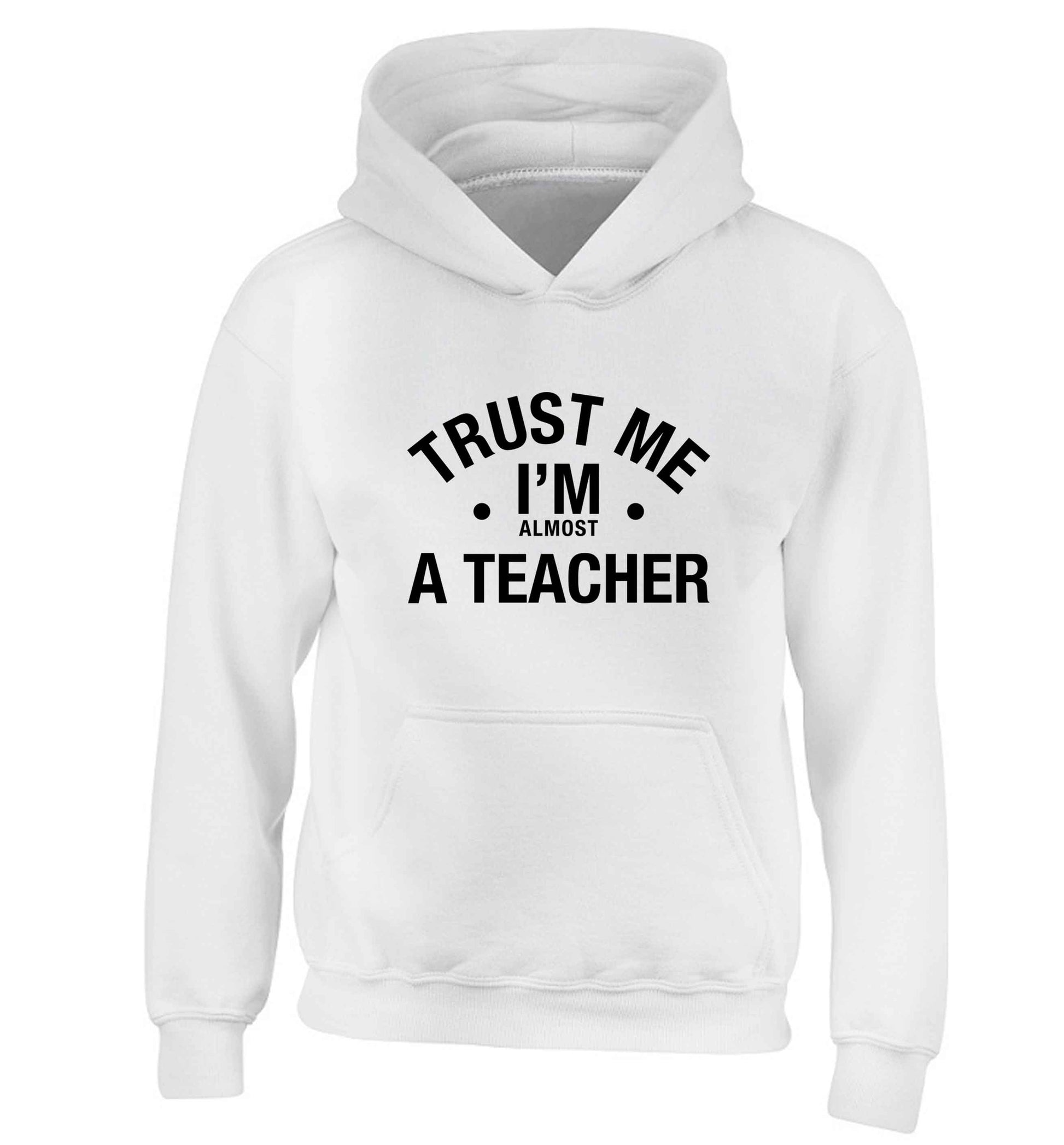 Trust me I'm almost a teacher children's white hoodie 12-13 Years