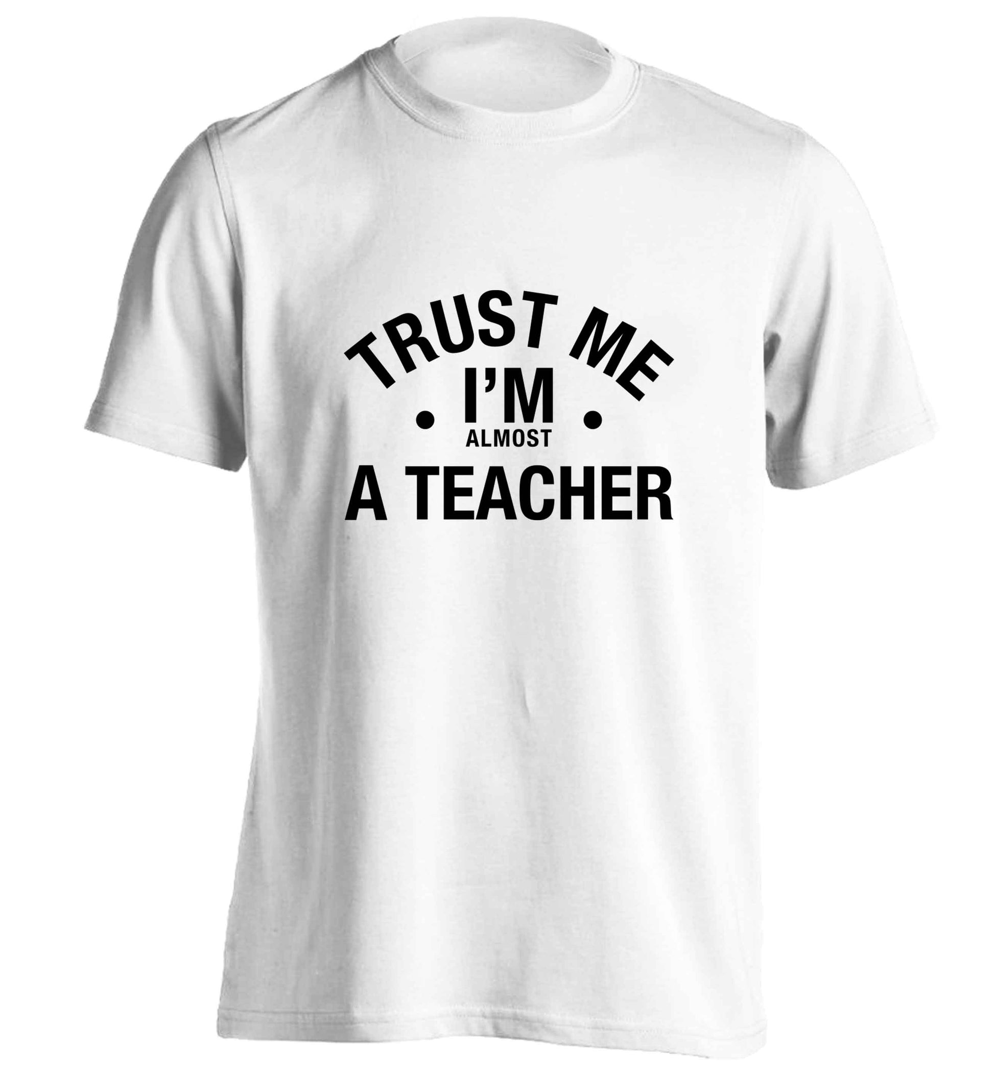 Trust me I'm almost a teacher adults unisex white Tshirt 2XL