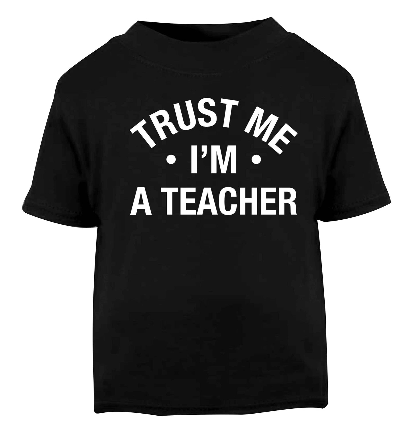 Trust me I'm a teacher Black baby toddler Tshirt 2 years