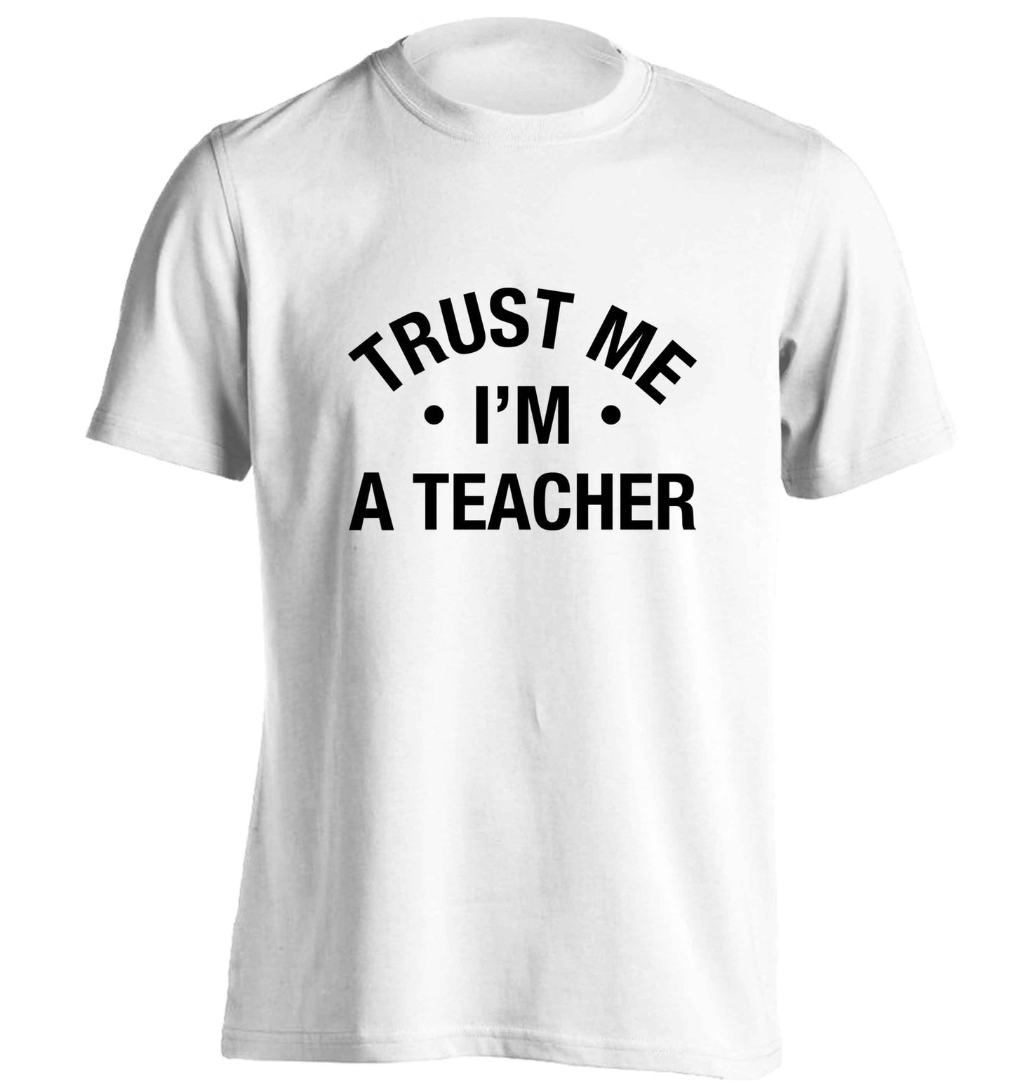 Trust me I'm a teacher adults unisex white Tshirt 2XL