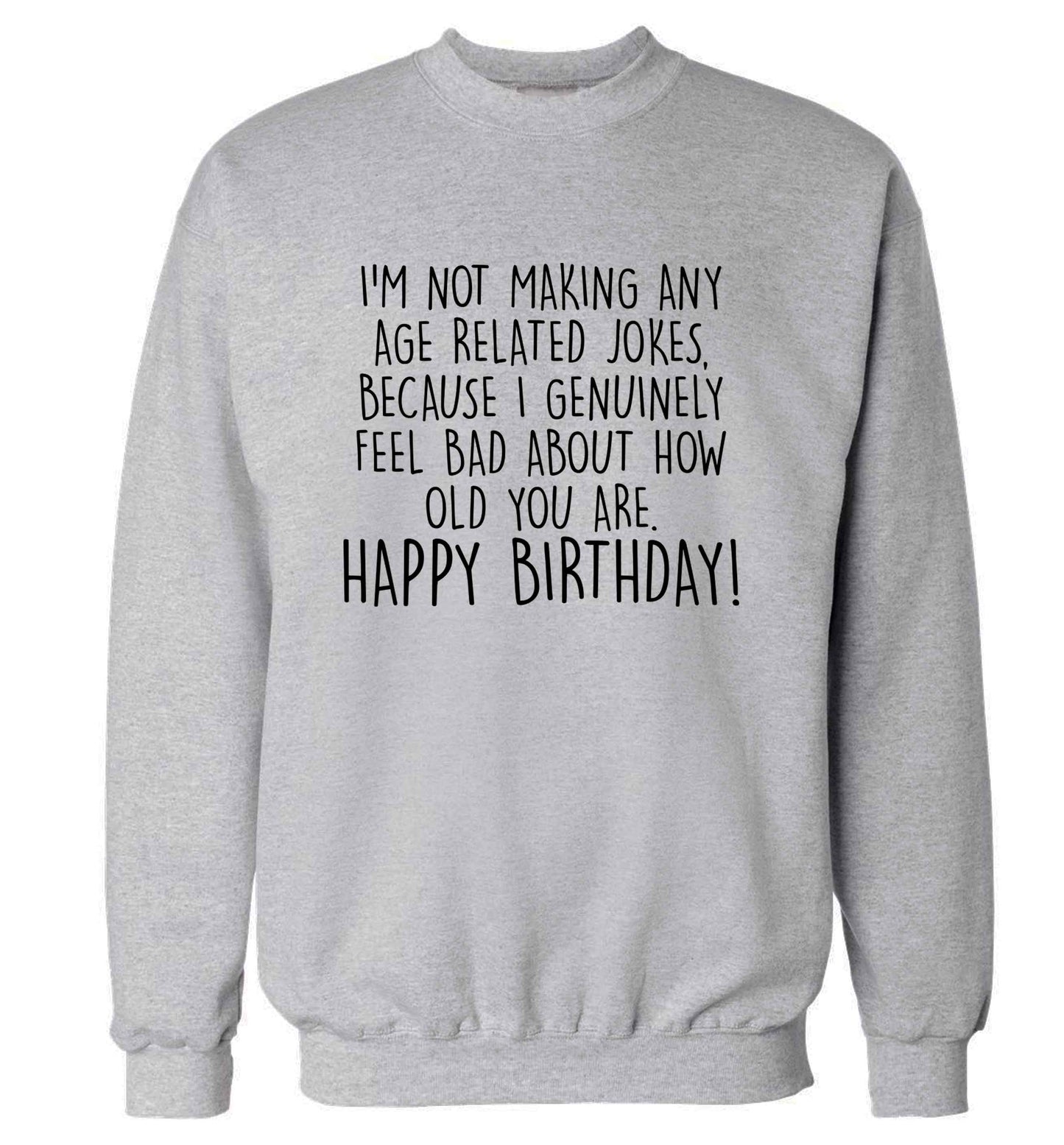 I'm not making any age related jokes because I genuinely feel bad for how old you are adult's unisex grey sweater 2XL