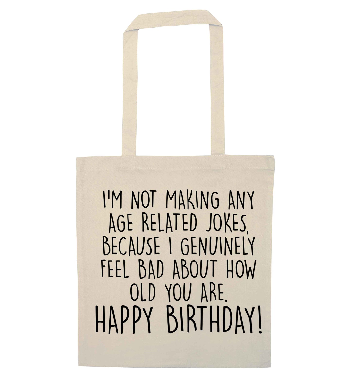 I'm not making any age related jokes because I genuinely feel bad for how old you are natural tote bag