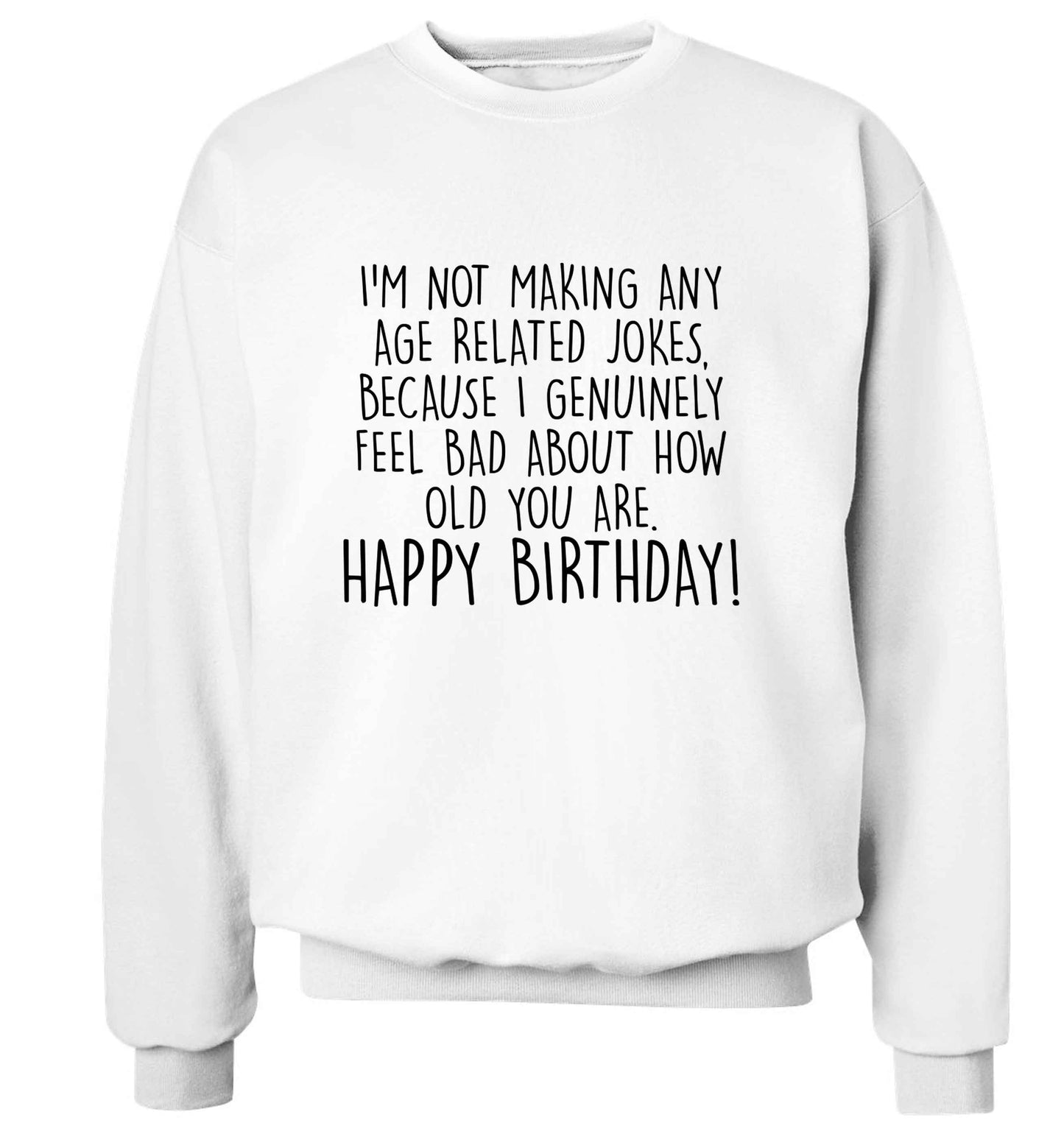 I'm not making any age related jokes because I genuinely feel bad for how old you are adult's unisex white sweater 2XL