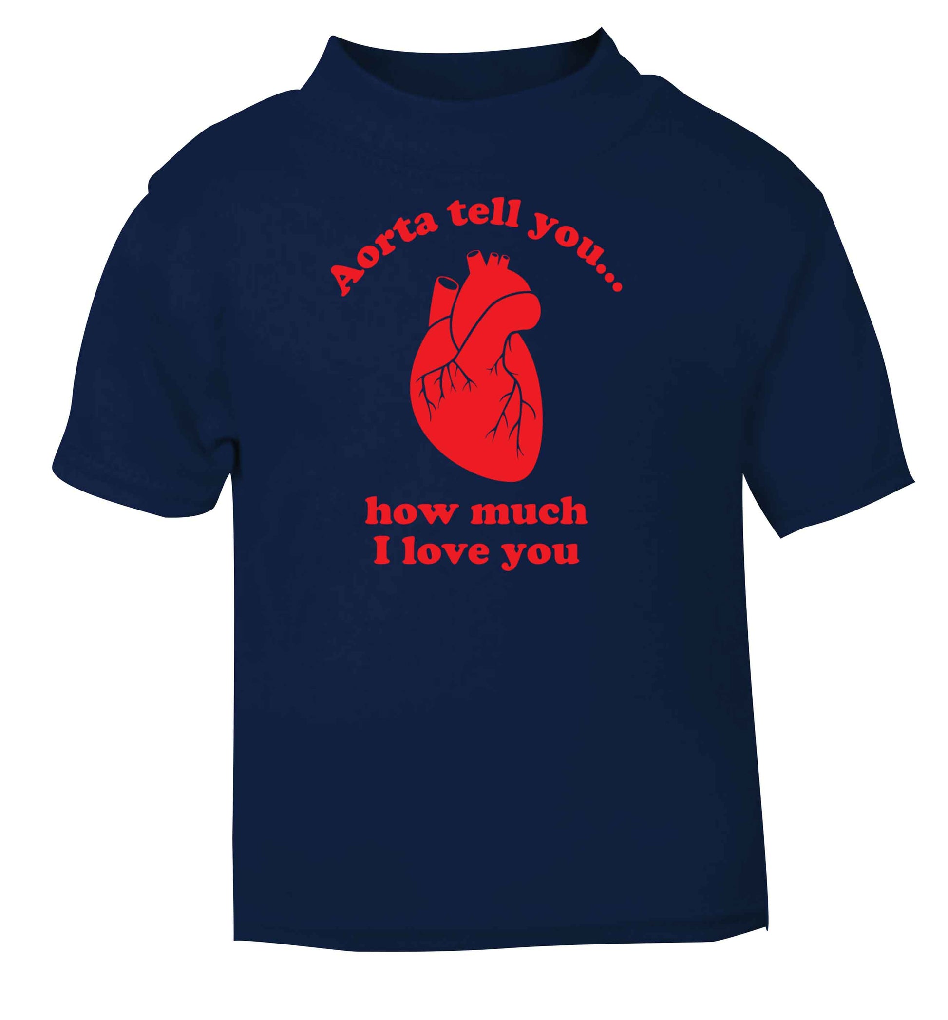 Aorta tell you how much I love you navy baby toddler Tshirt 2 Years