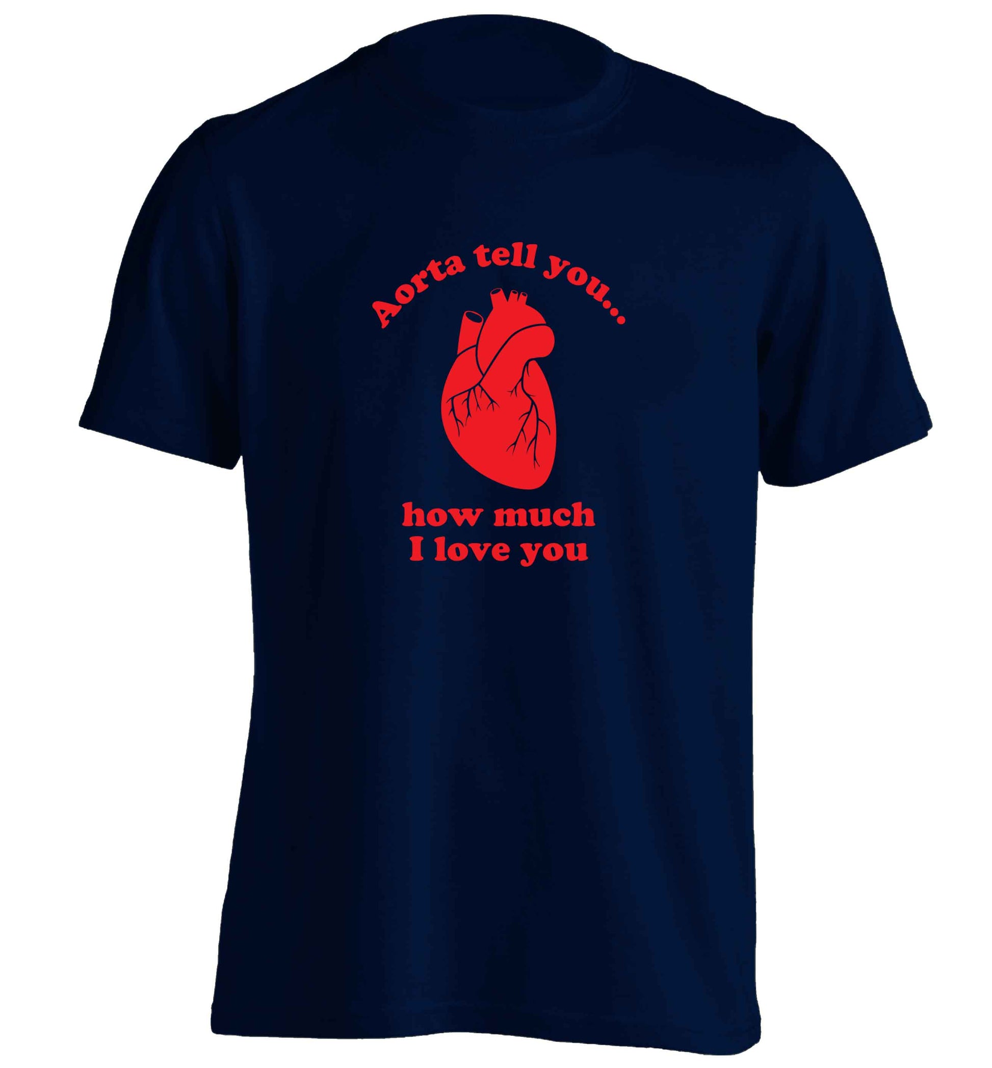 Aorta tell you how much I love you adults unisex navy Tshirt 2XL