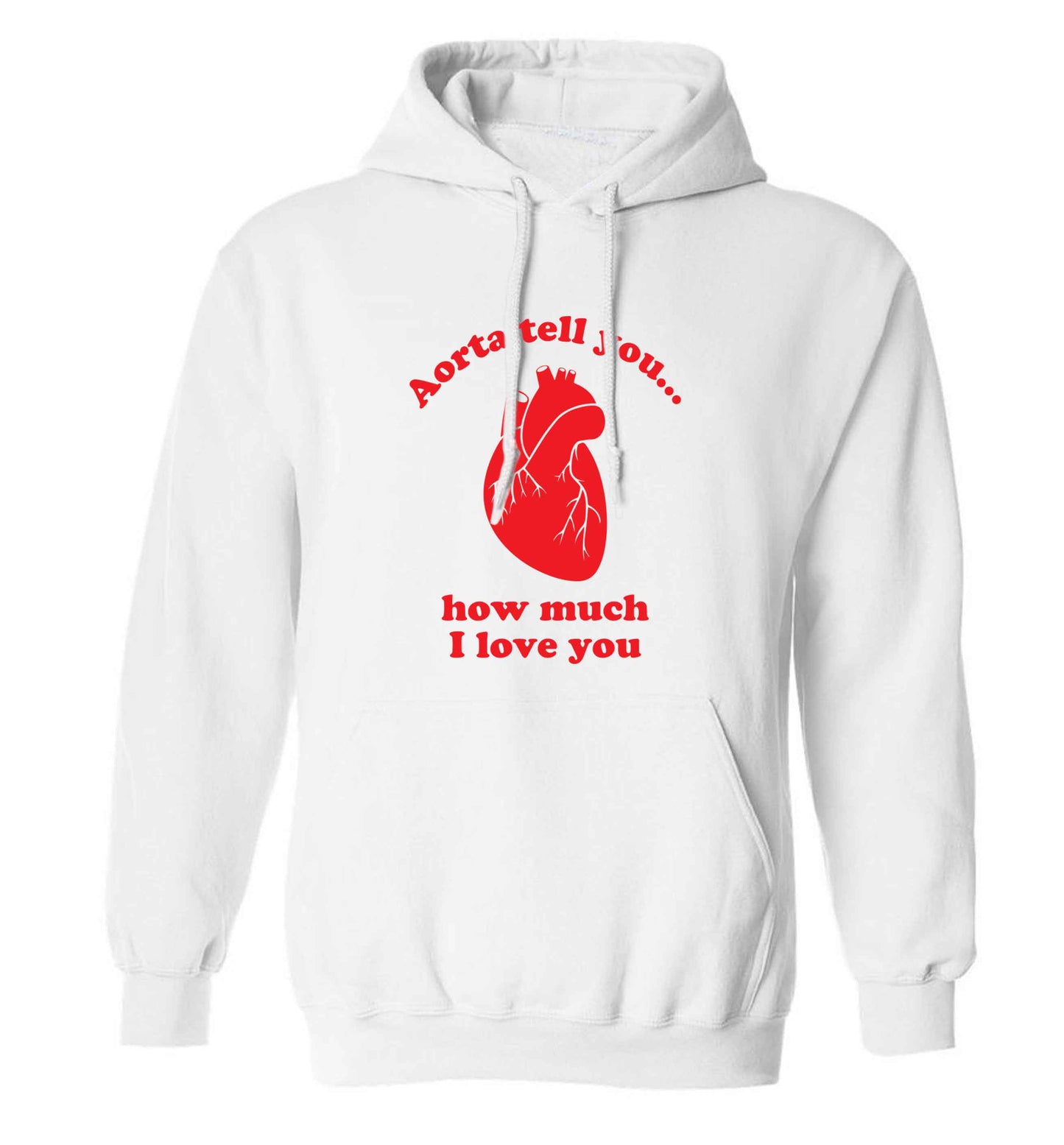Aorta tell you how much I love you adults unisex white hoodie 2XL