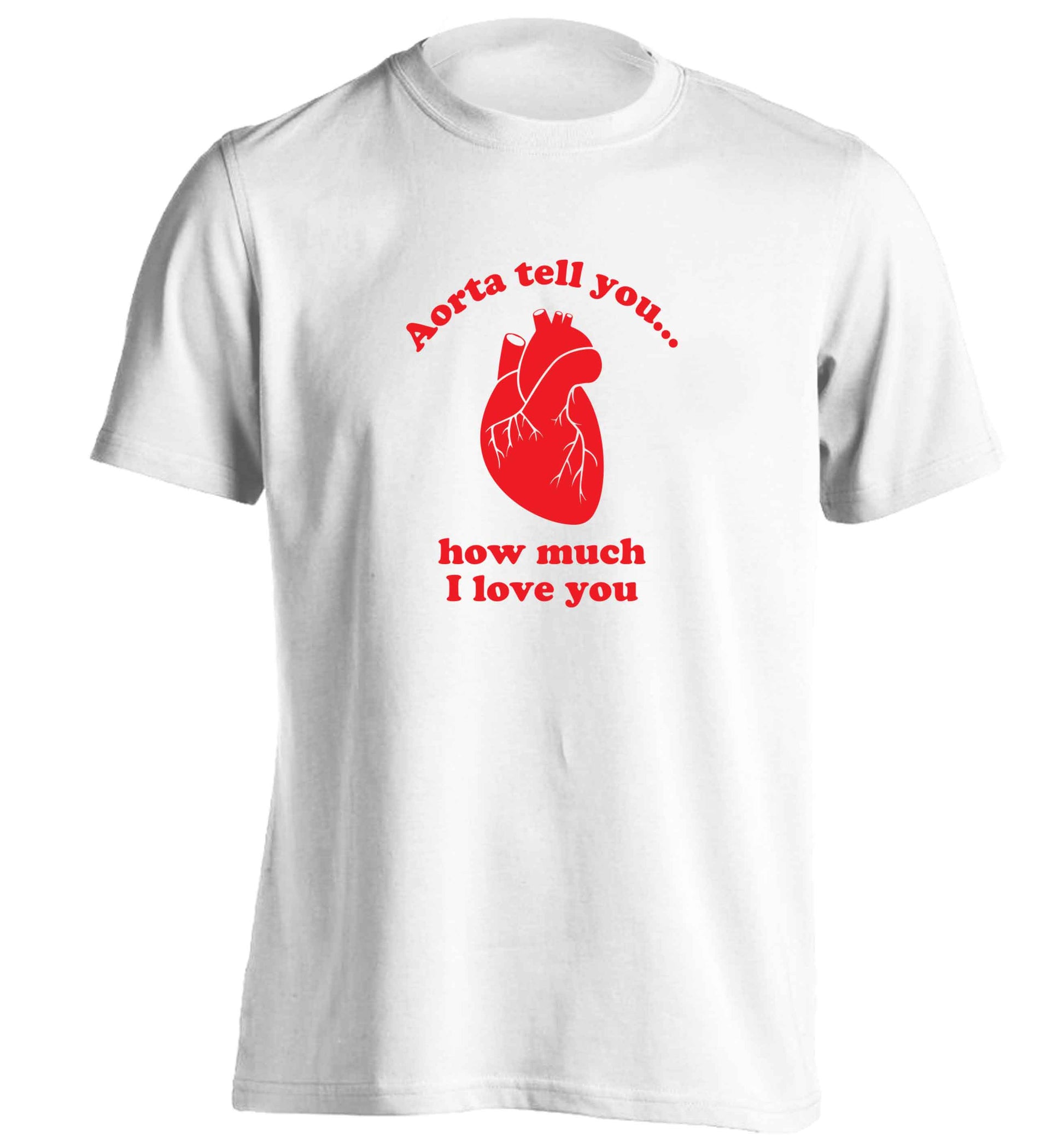 Aorta tell you how much I love you adults unisex white Tshirt 2XL