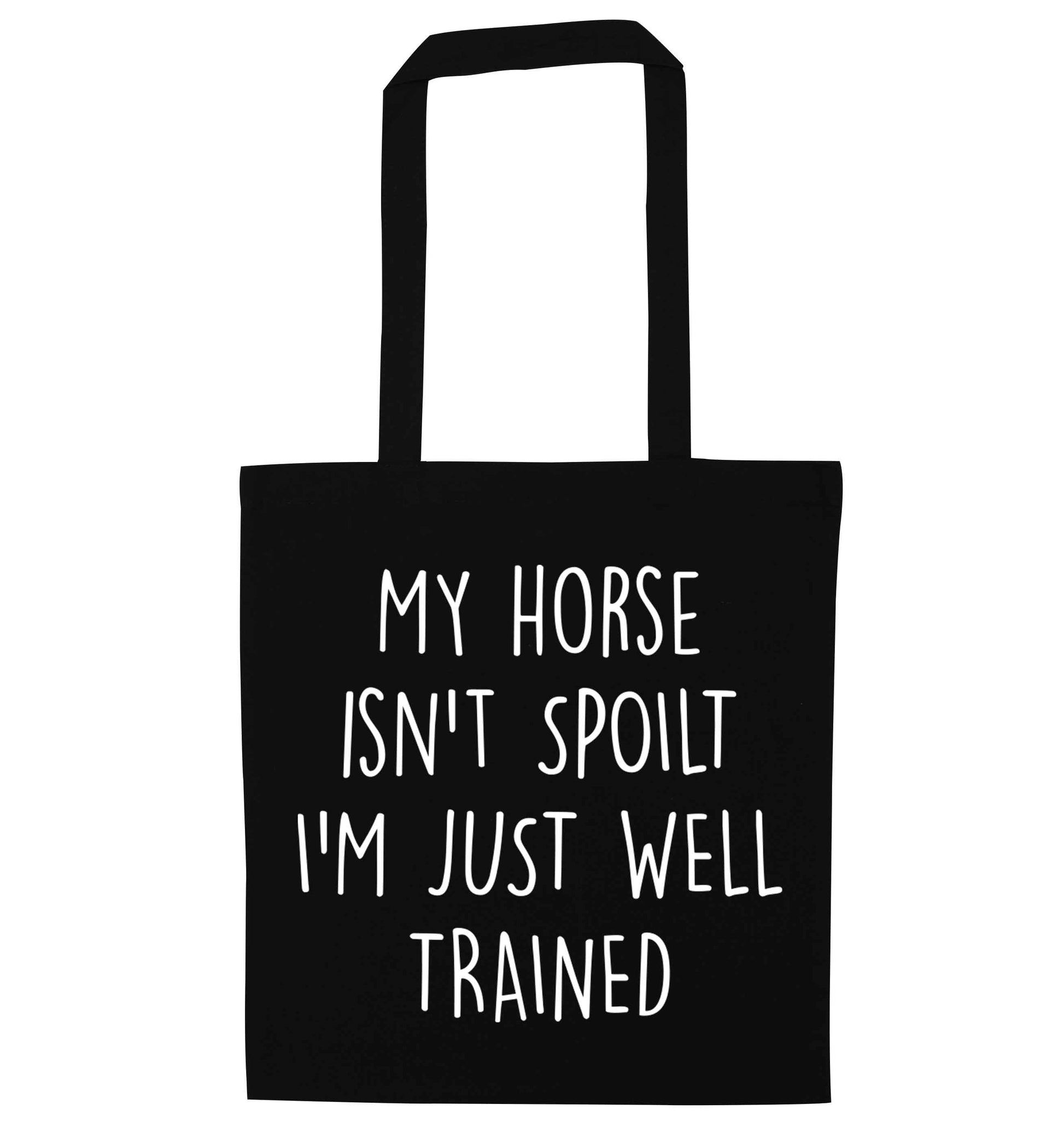 My horse isn't spoilt I'm just well trained black tote bag