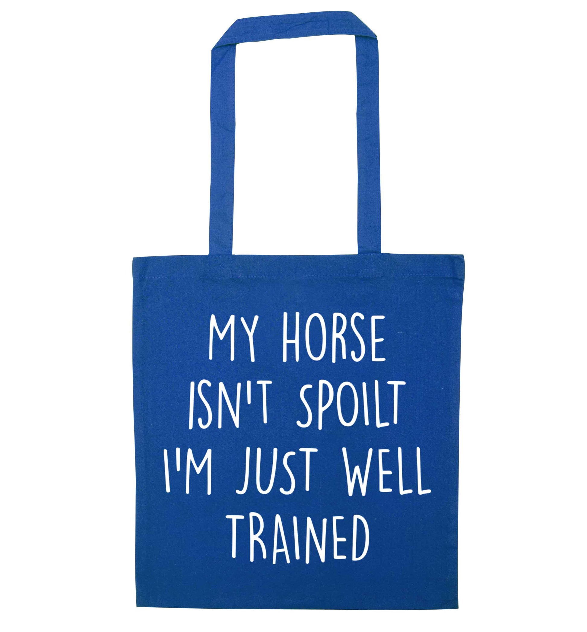 My horse isn't spoilt I'm just well trained blue tote bag
