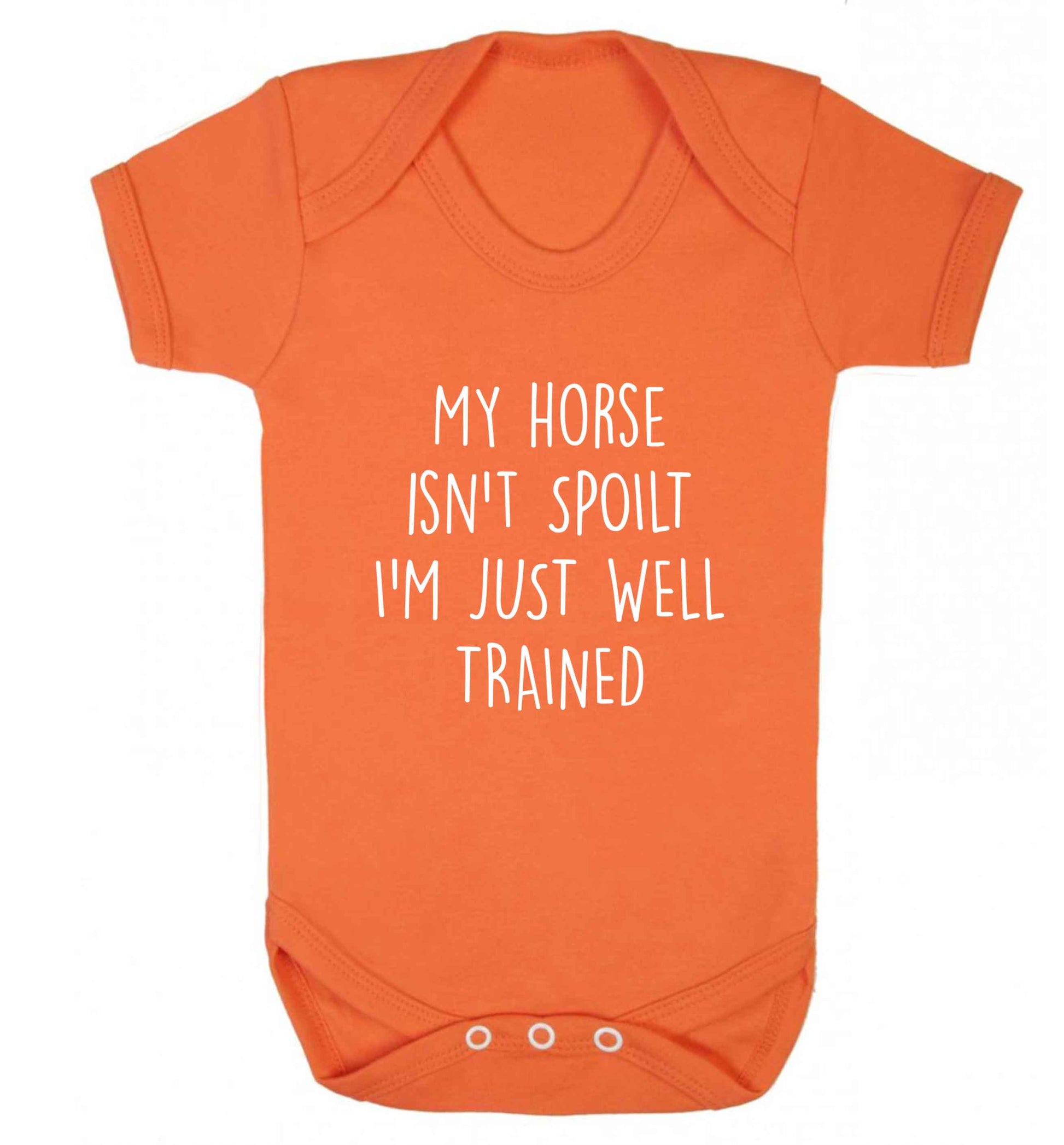 My horse isn't spoilt I'm just well trained baby vest orange 18-24 months