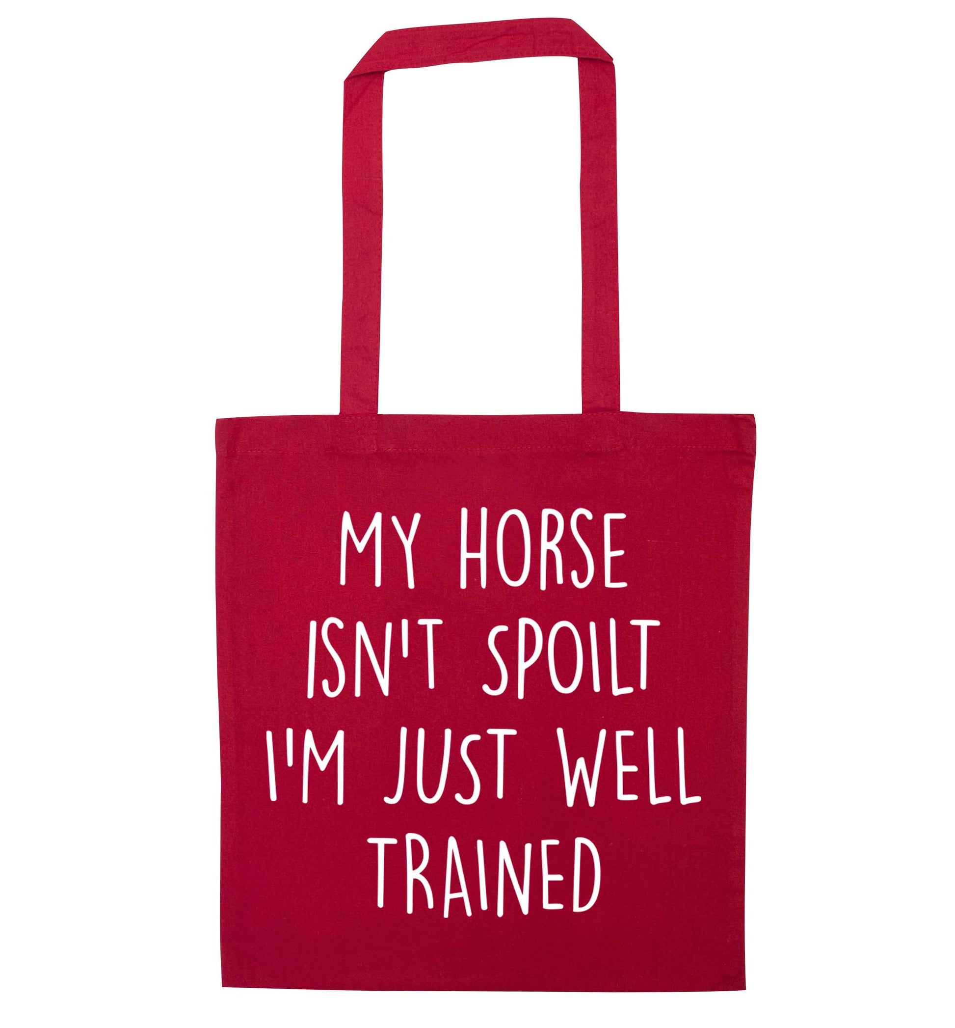 My horse isn't spoilt I'm just well trained red tote bag