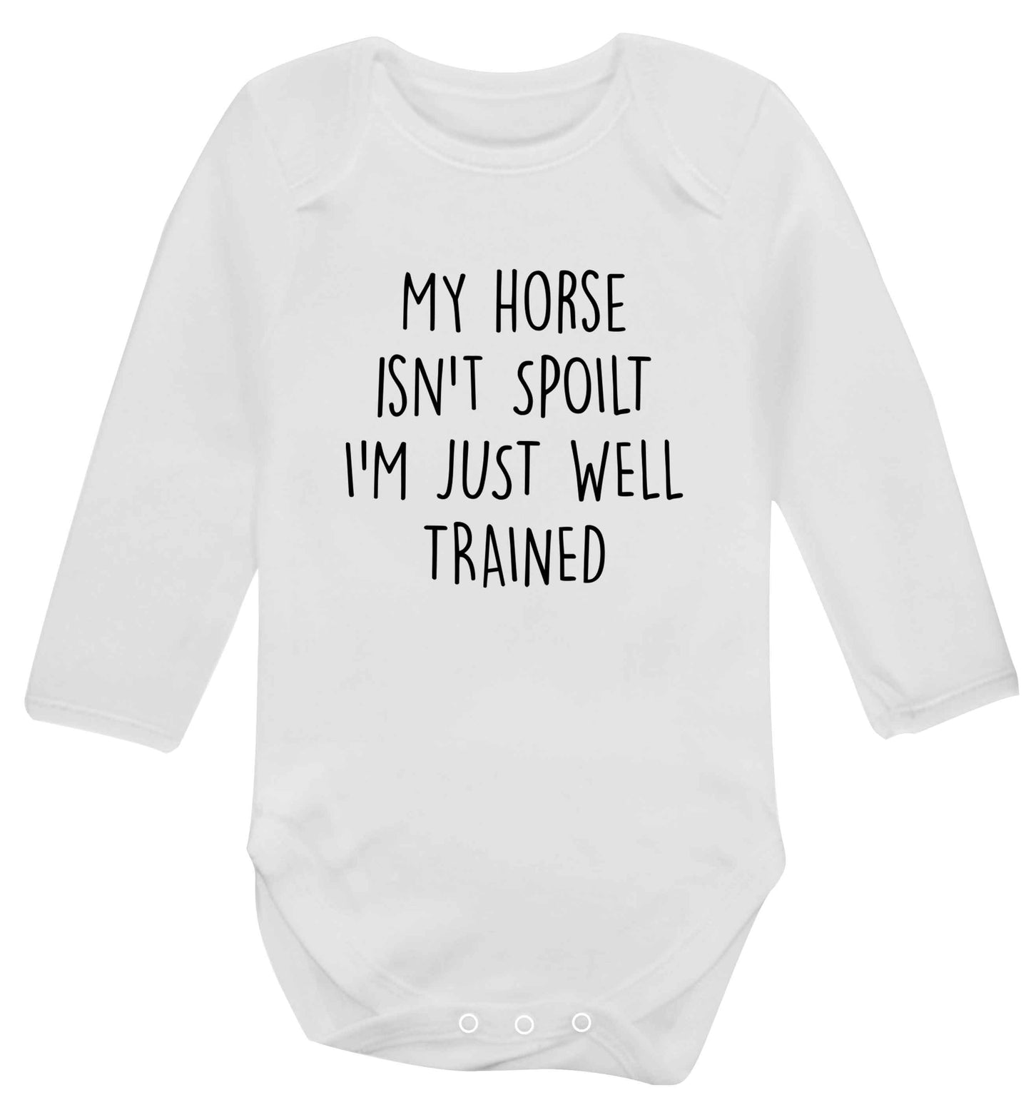 My horse isn't spoilt I'm just well trained baby vest long sleeved white 6-12 months