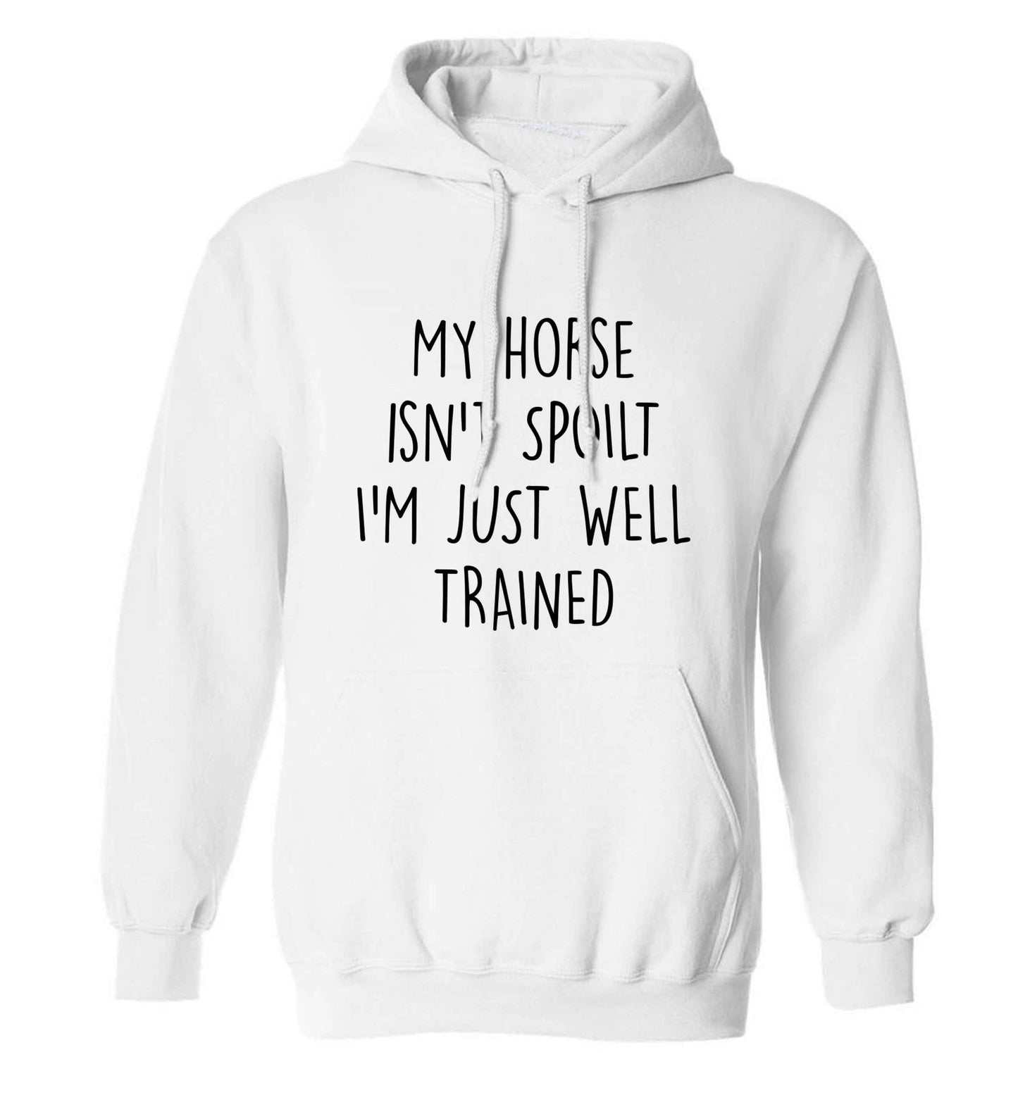 My horse isn't spoilt I'm just well trained adults unisex white hoodie 2XL