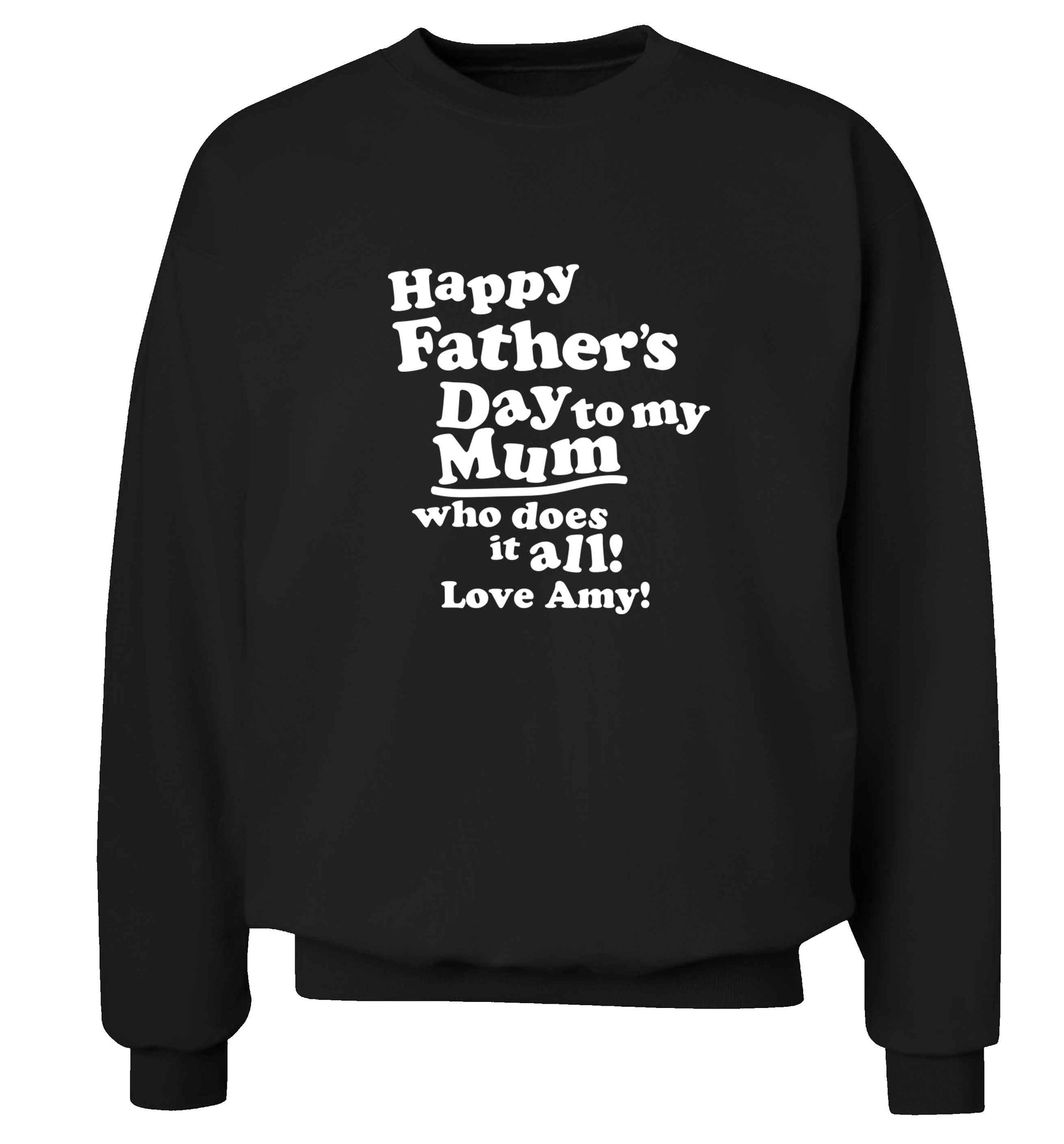 Happy Father's day to my mum who does it all adult's unisex black sweater 2XL