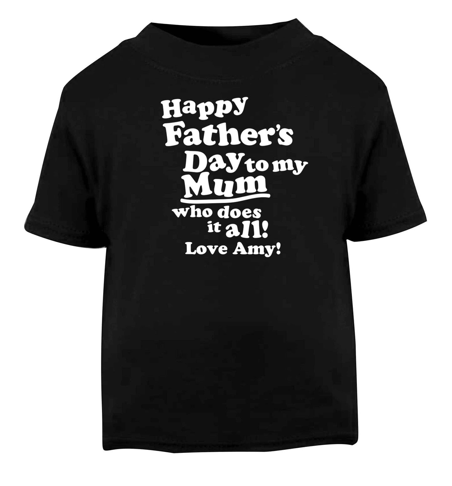 Happy Father's day to my mum who does it all Black baby toddler Tshirt 2 years