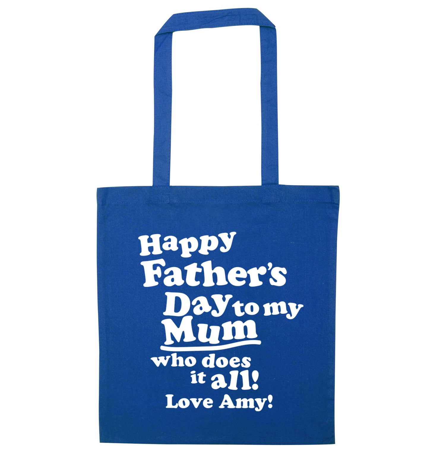 Happy Father's day to my mum who does it all blue tote bag