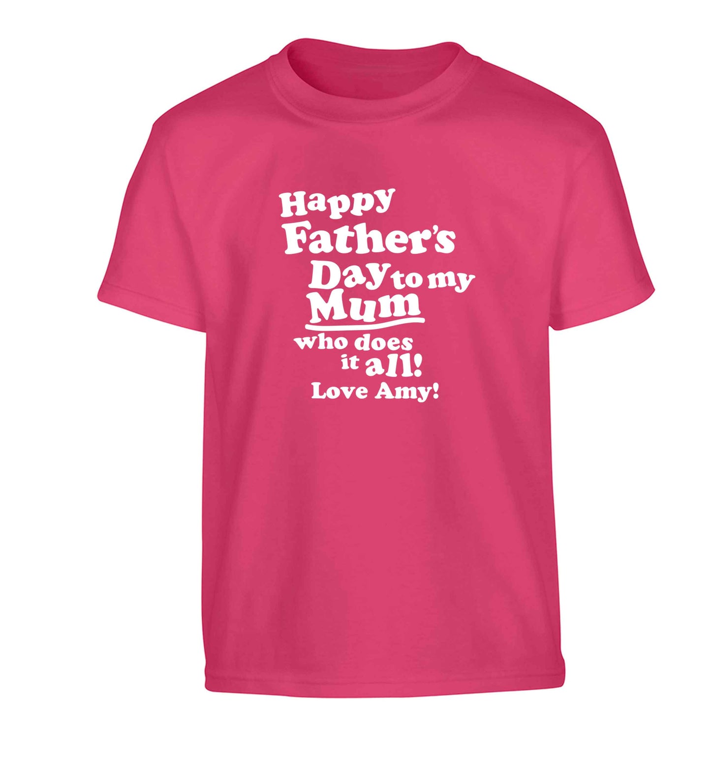 Happy Father's day to my mum who does it all Children's pink Tshirt 12-13 Years