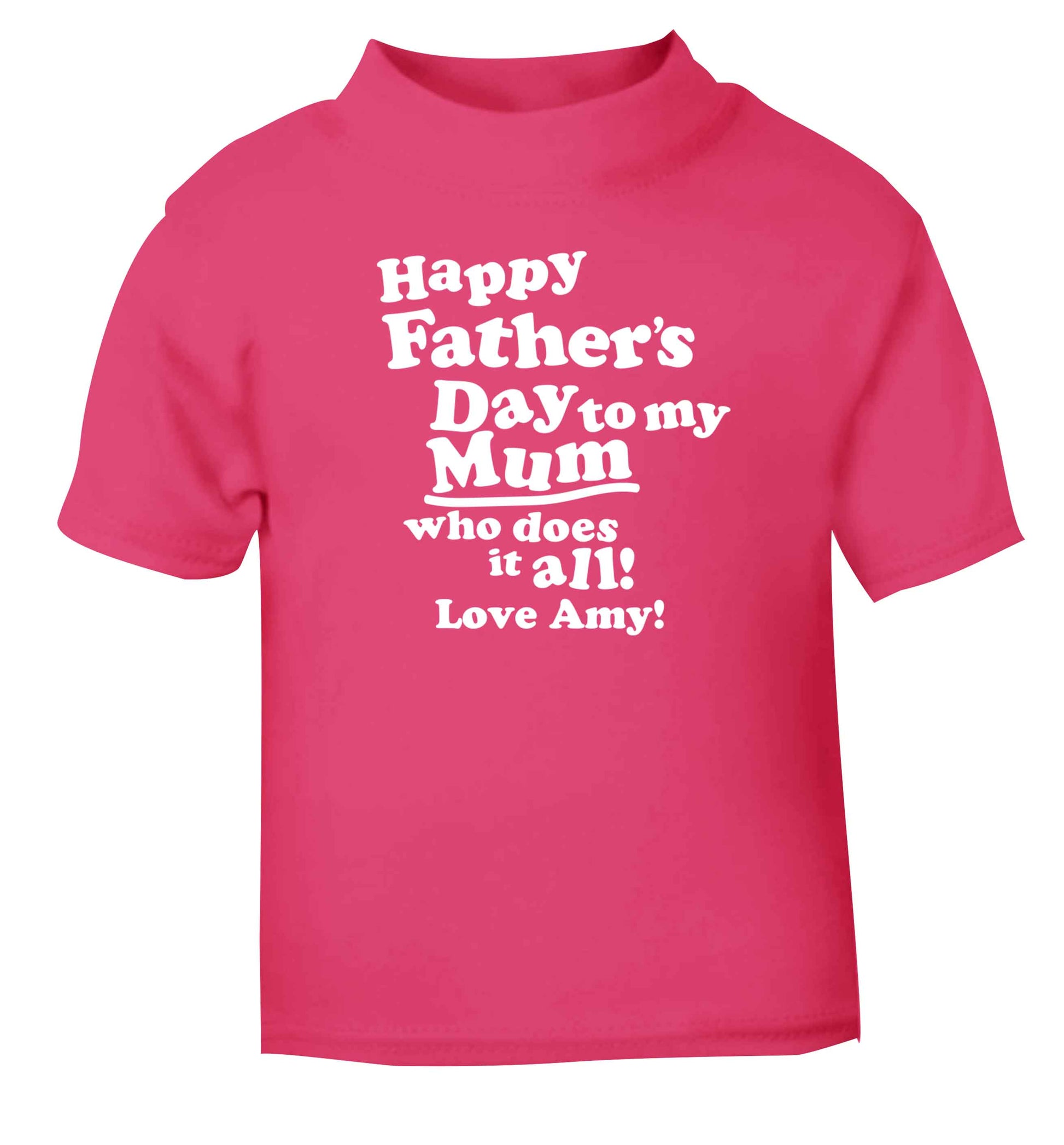 Happy Father's day to my mum who does it all pink baby toddler Tshirt 2 Years